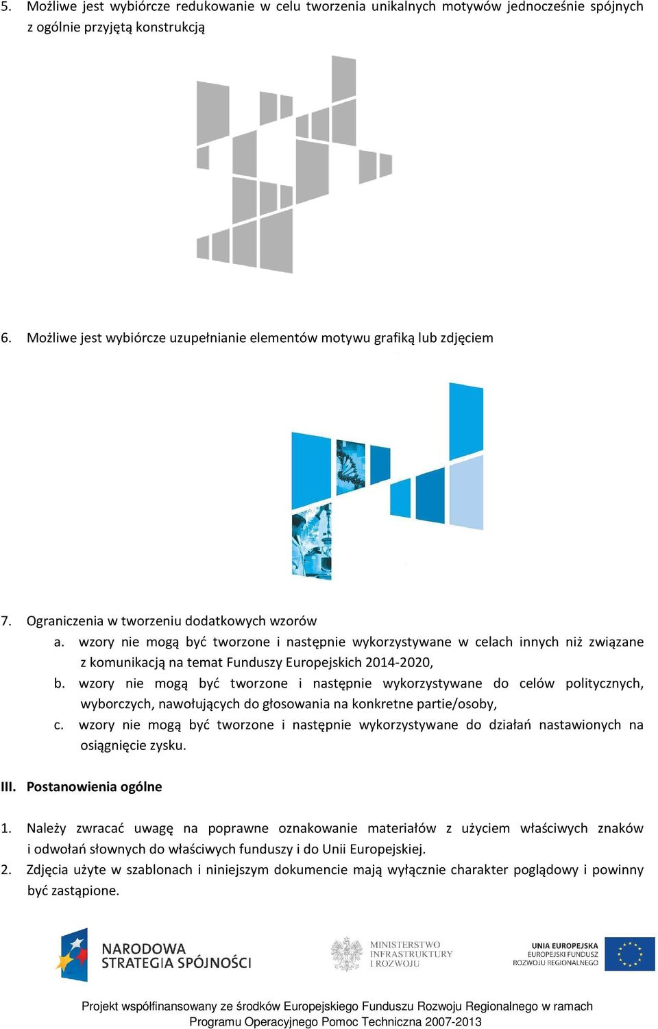 wzory nie mogą być tworzone i następnie wykorzystywane w celach innych niż związane z komunikacją na temat Funduszy Europejskich 2014-2020, b.