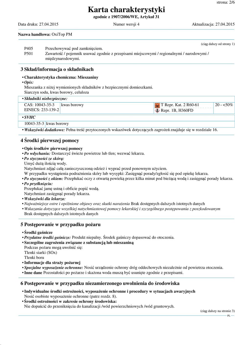 Siarczyn sodu, kwas borowy, celuloza Składniki niebezpieczne: CAS: 10043-35-3 EINECS: 233-139-2 SVHC kwas borowy?@f?@f T Repr. Kat. 2 R60-61 ~ Repr.