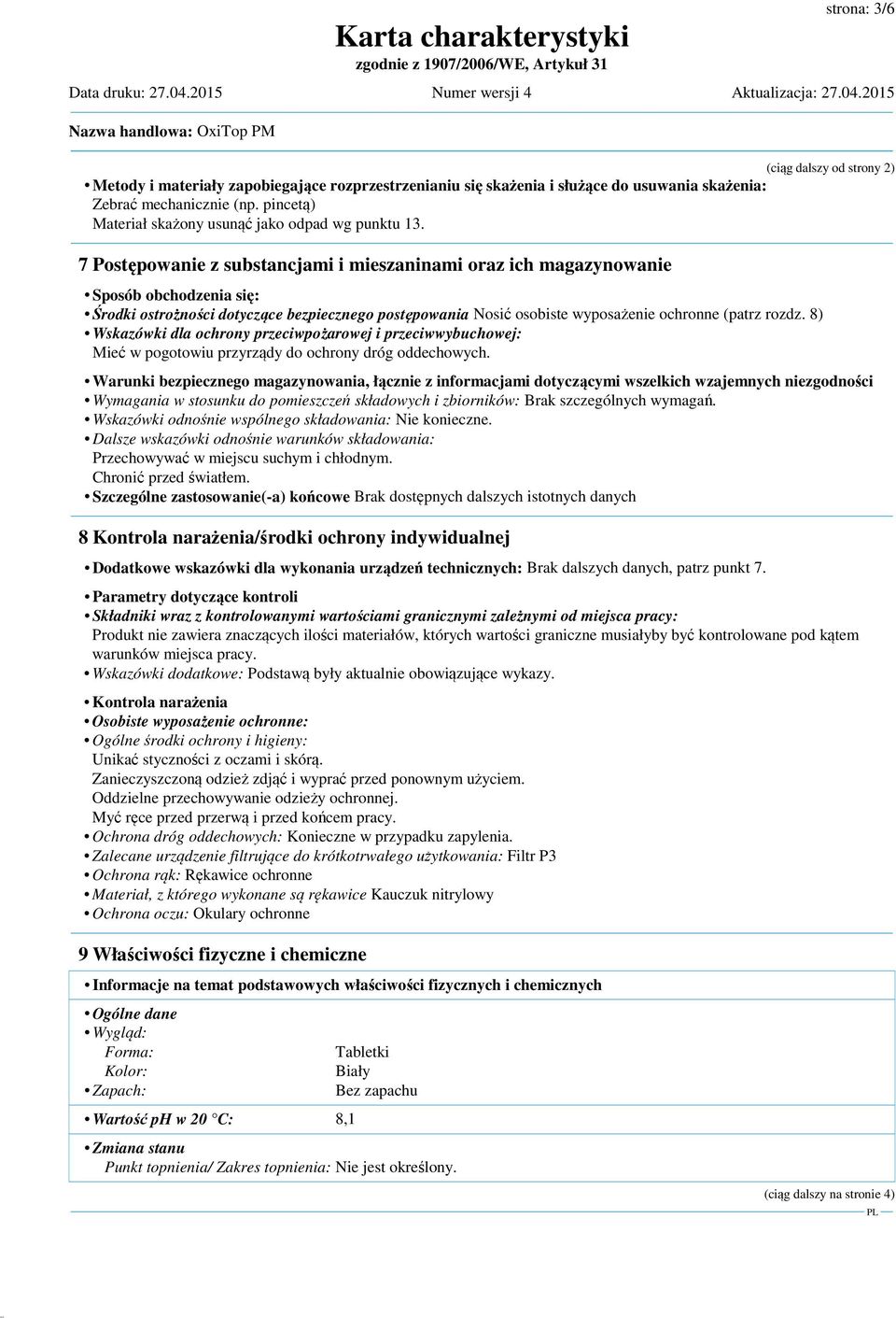 7 Postępowanie z substancjami i mieszaninami oraz ich magazynowanie Sposób obchodzenia się: Środki ostrożności dotyczące bezpiecznego postępowania Nosić osobiste wyposażenie ochronne (patrz rozdz.