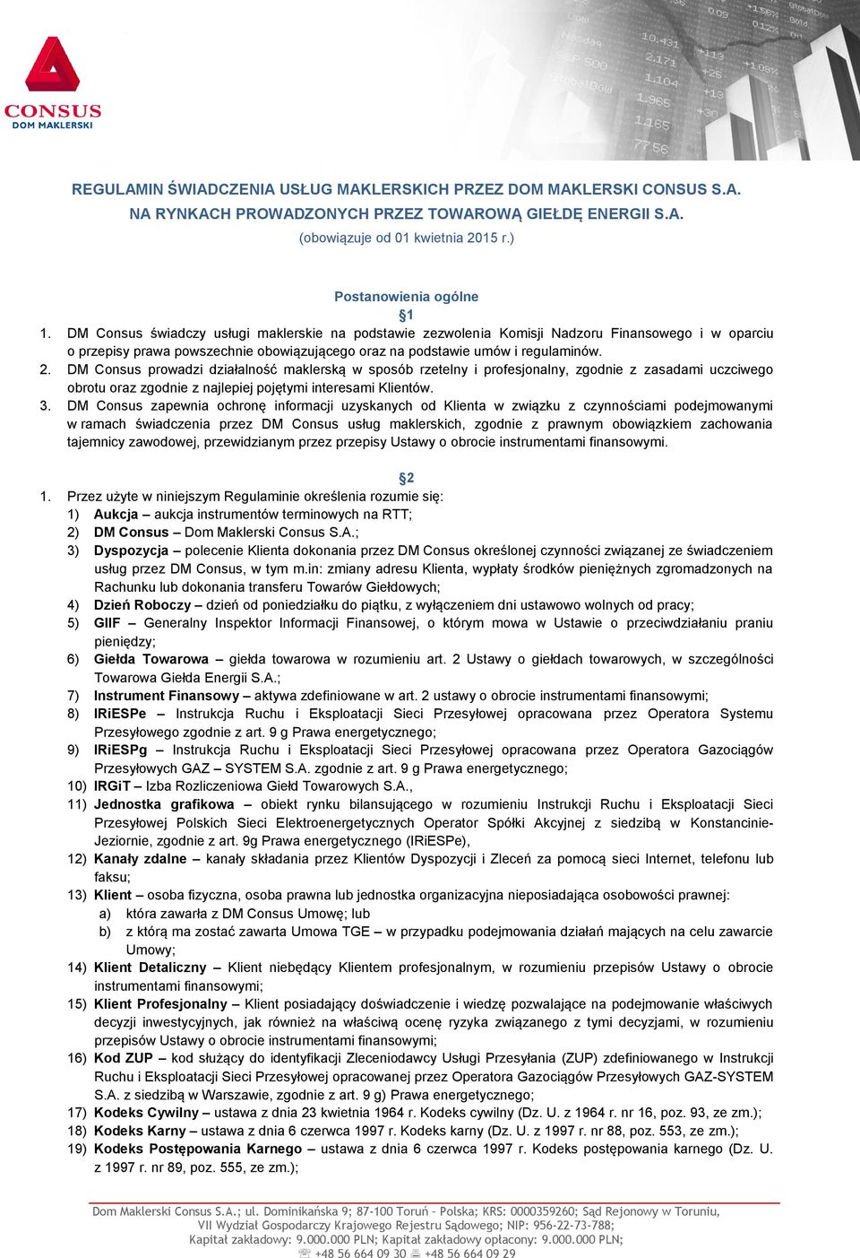 DM Consus prowadzi działalność maklerską w sposób rzetelny i profesjonalny, zgodnie z zasadami uczciwego obrotu oraz zgodnie z najlepiej pojętymi interesami Klientów. 3.