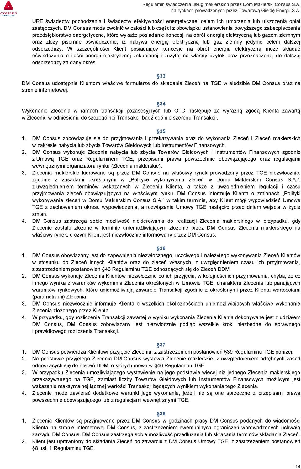 ziemnym oraz złoży pisemne oświadczenie, iż nabywa energię elektryczną lub gaz ziemny jedynie celem dalszej odsprzedaży.