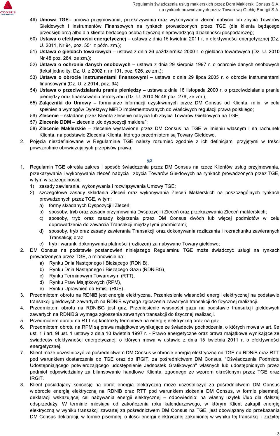 o efektywności energetycznej (Dz. U. 2011, Nr 94, poz. 551 z późn. zm.); 51) Ustawa o giełdach towarowych ustawa z dnia 26 października 2000 r. o giełdach towarowych (Dz. U. 2010 Nr 48 poz.