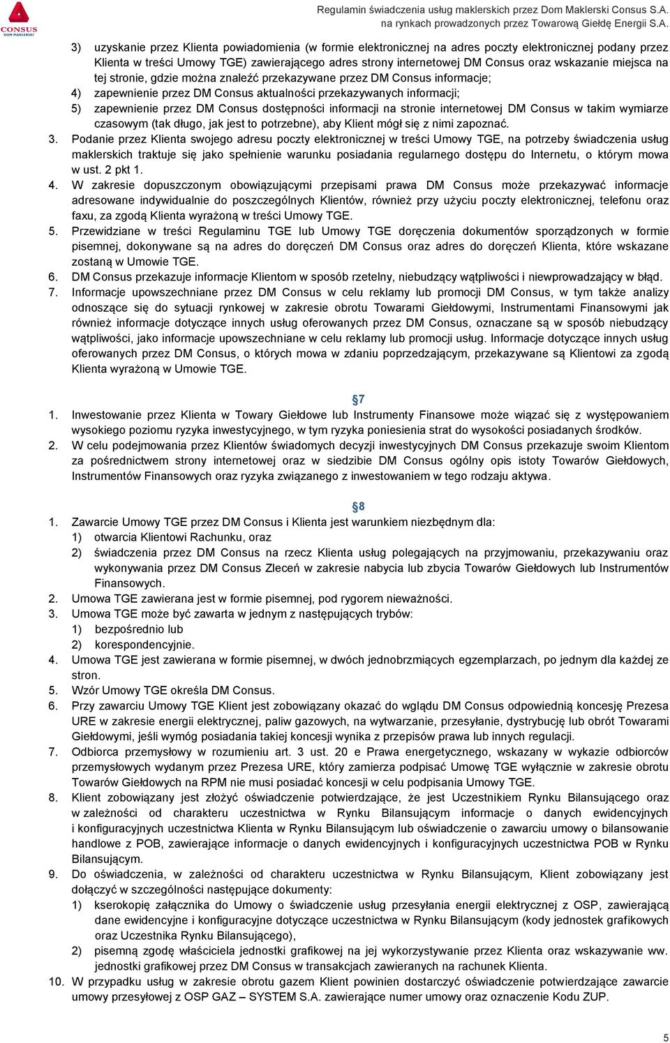 dostępności informacji na stronie internetowej DM Consus w takim wymiarze czasowym (tak długo, jak jest to potrzebne), aby Klient mógł się z nimi zapoznać. 3.