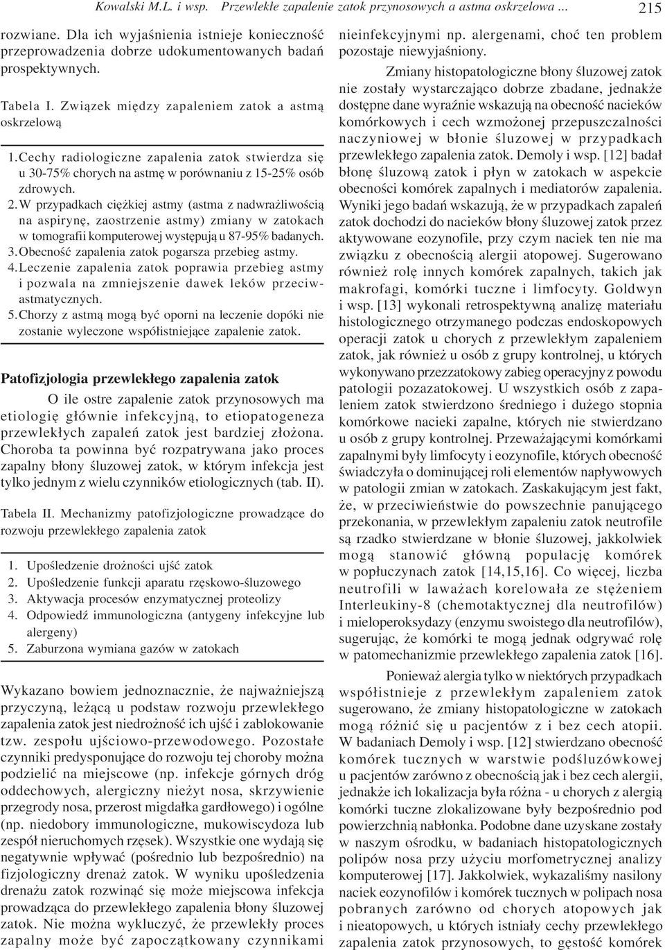 W przypadkach ciê kiej astmy (astma z nadwra liwoœci¹ na aspirynê, zaostrzenie astmy) zmiany w zatokach w tomografii komputerowej wystêpuj¹ u 87-95% badanych. 3.