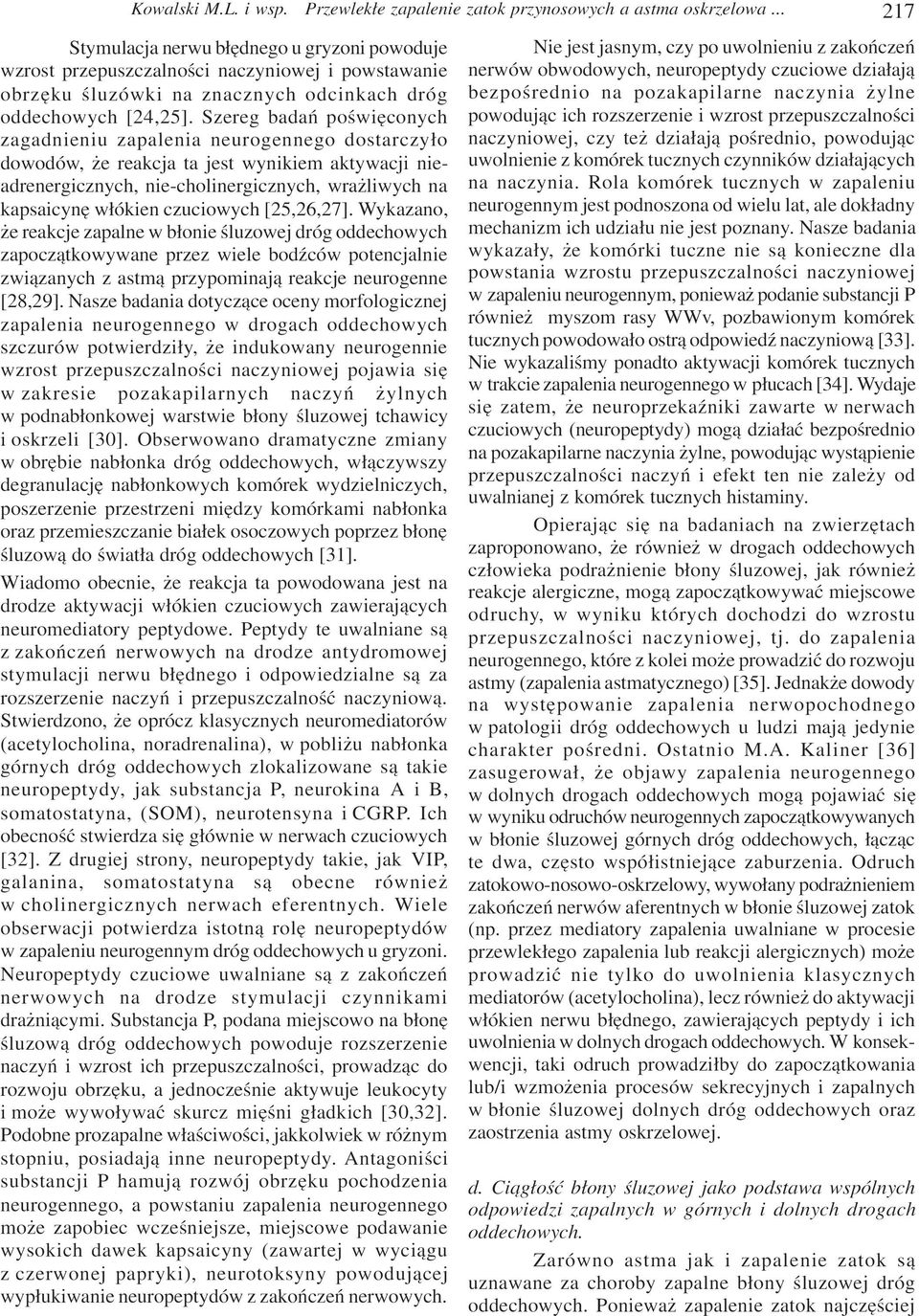 Szereg badañ poœwiêconych zagadnieniu zapalenia neurogennego dostarczy³o dowodów, e reakcja ta jest wynikiem aktywacji nieadrenergicznych, nie-cholinergicznych, wra liwych na kapsaicynê w³ókien