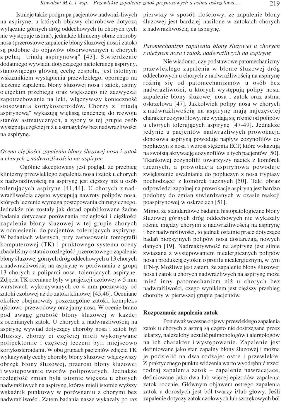obraz choroby nosa (przerostowe zapalenie b³ony œluzowej nosa i zatok) s¹ podobne do objawów obserwowanych u chorych z pe³n¹ "triad¹ aspirynow¹" [43].