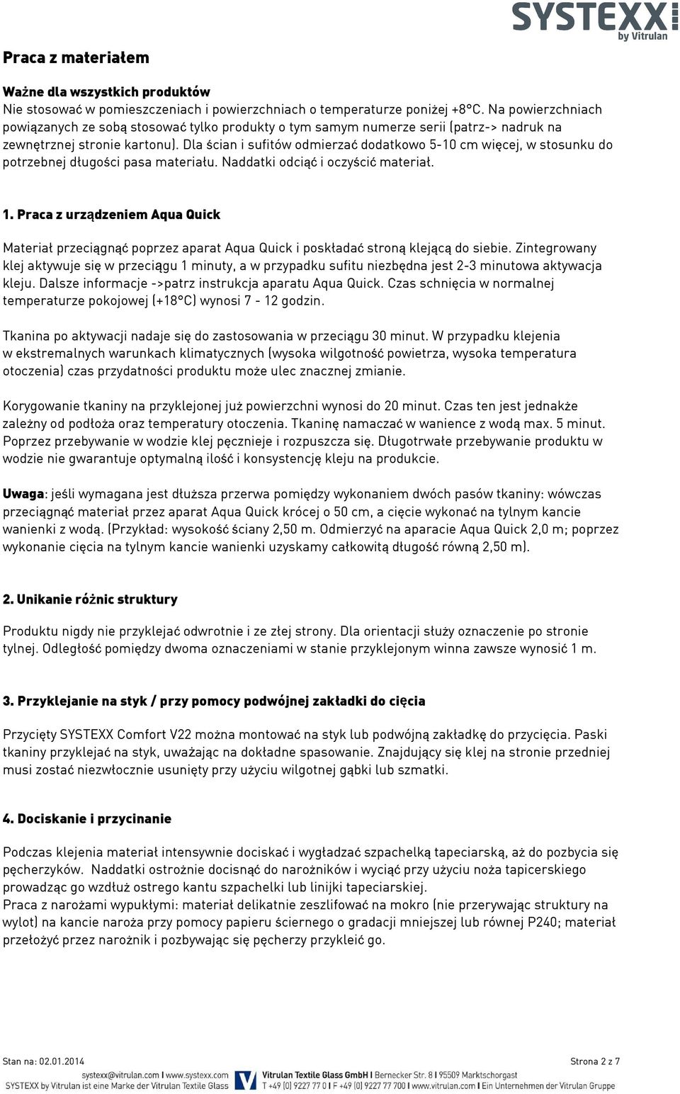 Dla ścian i sufitów odmierzać dodatkowo 5-10 cm więcej, w stosunku do potrzebnej długości pasa materiału. Naddatki odciąć i oczyścić materiał. 1.