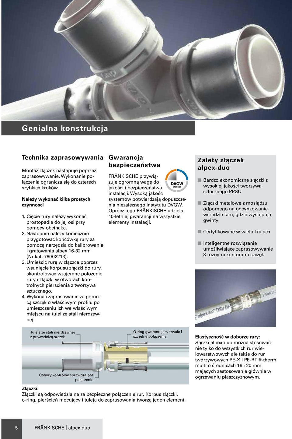 Następnie należy koniecznie przygotować końcówkę rury za pomocą narzędzia do kalibrowania i gratowania alpex 16-32 mm (Nr kat. 79002213). 3.