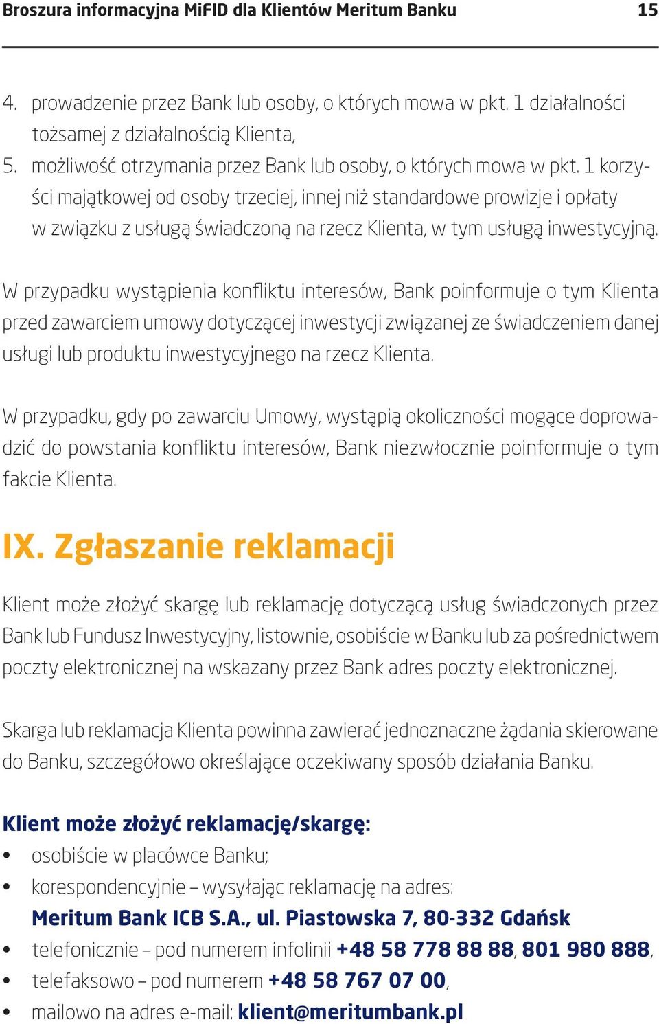 1 korzyści majątkowej od osoby trzeciej, innej niż standardowe prowizje i opłaty w związku z usługą świadczoną na rzecz Klienta, w tym usługą inwestycyjną.