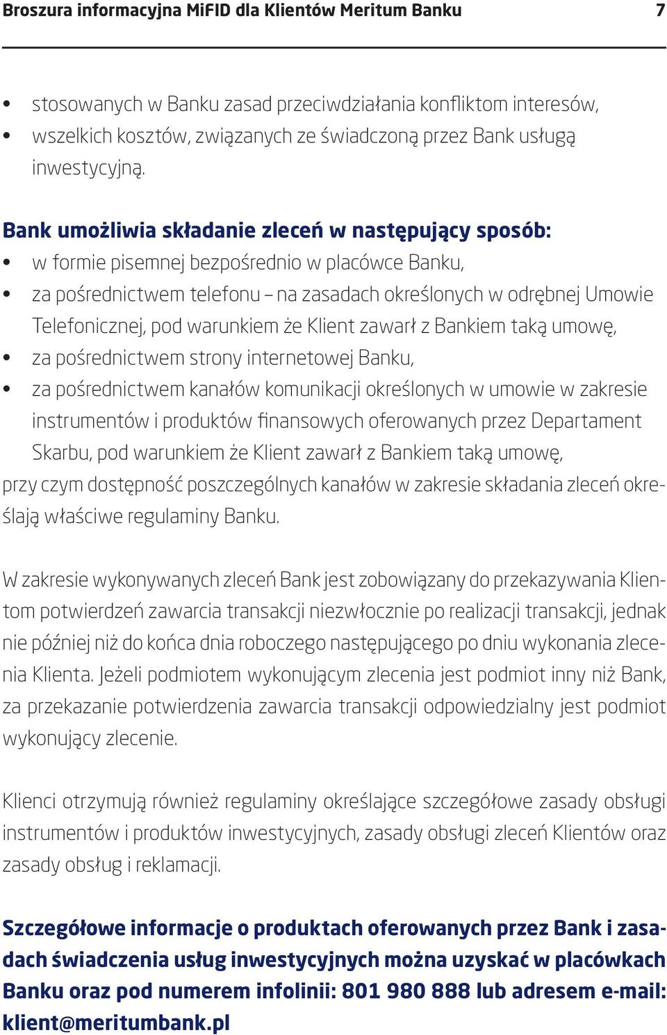 że Klient zawarł z Bankiem taką umowę, za pośrednictwem strony internetowej Banku, za pośrednictwem kanałów komunikacji określonych w umowie w zakresie instrumentów i produktów finansowych