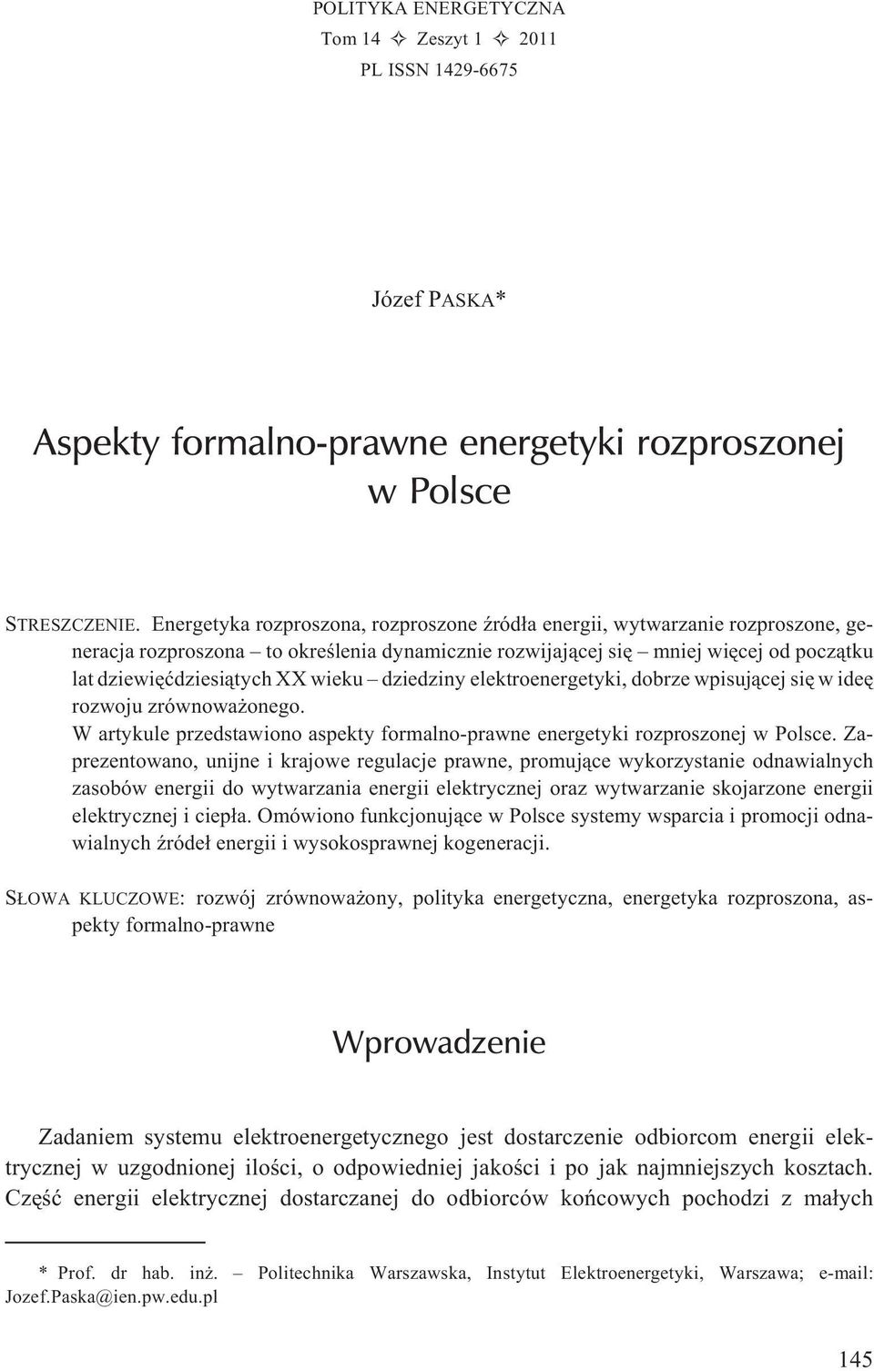 dziedziny elektroenergetyki, dobrze wpisuj¹cej siê w ideê rozwoju zrównowa onego. W artykule przedstawiono aspekty formalno-prawne energetyki rozproszonej w Polsce.