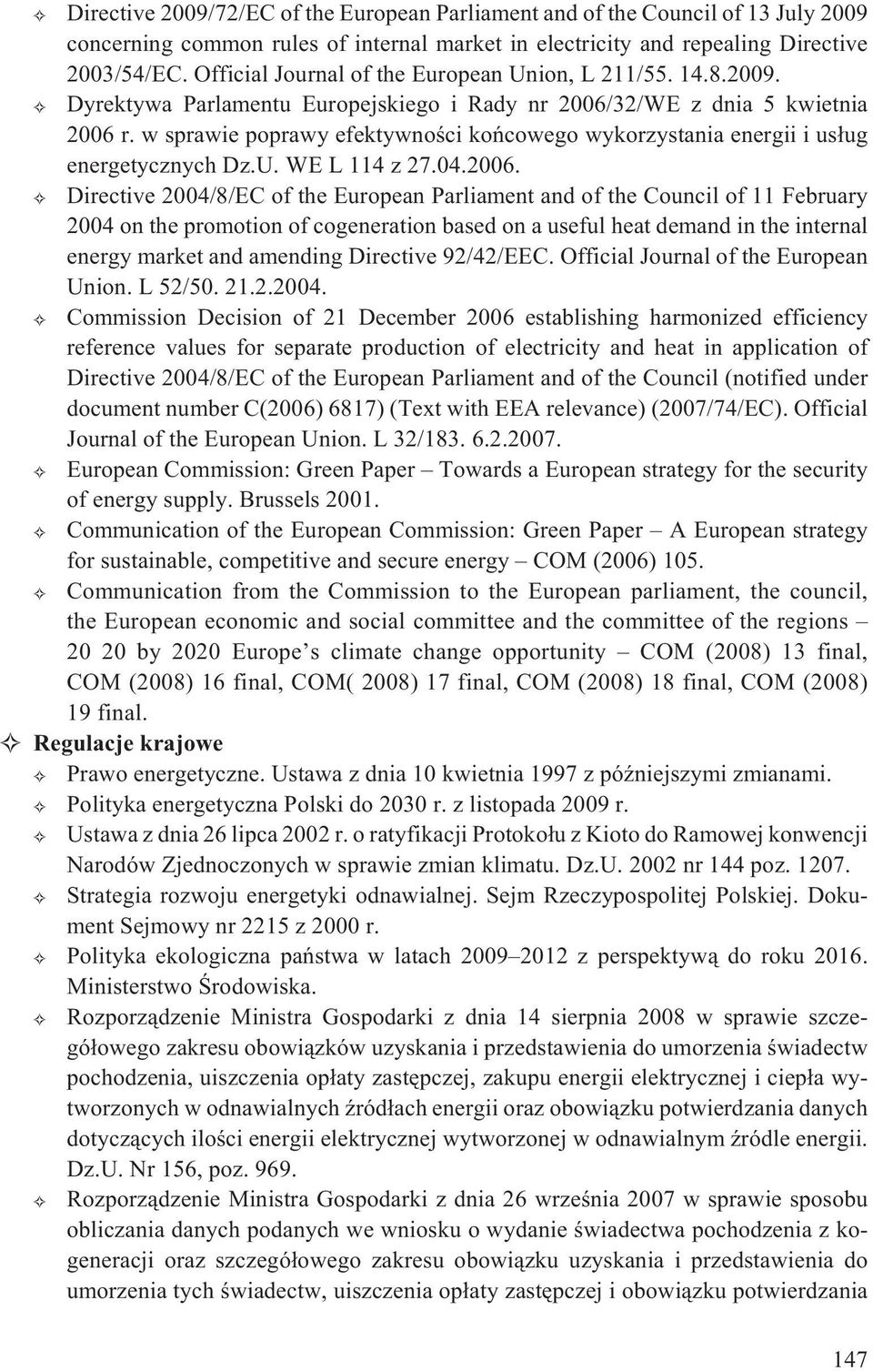w sprawie poprawy efektywnoœci koñcowego wykorzystania energii i us³ug energetycznych Dz.U. WE L 114 z 27.04.2006.
