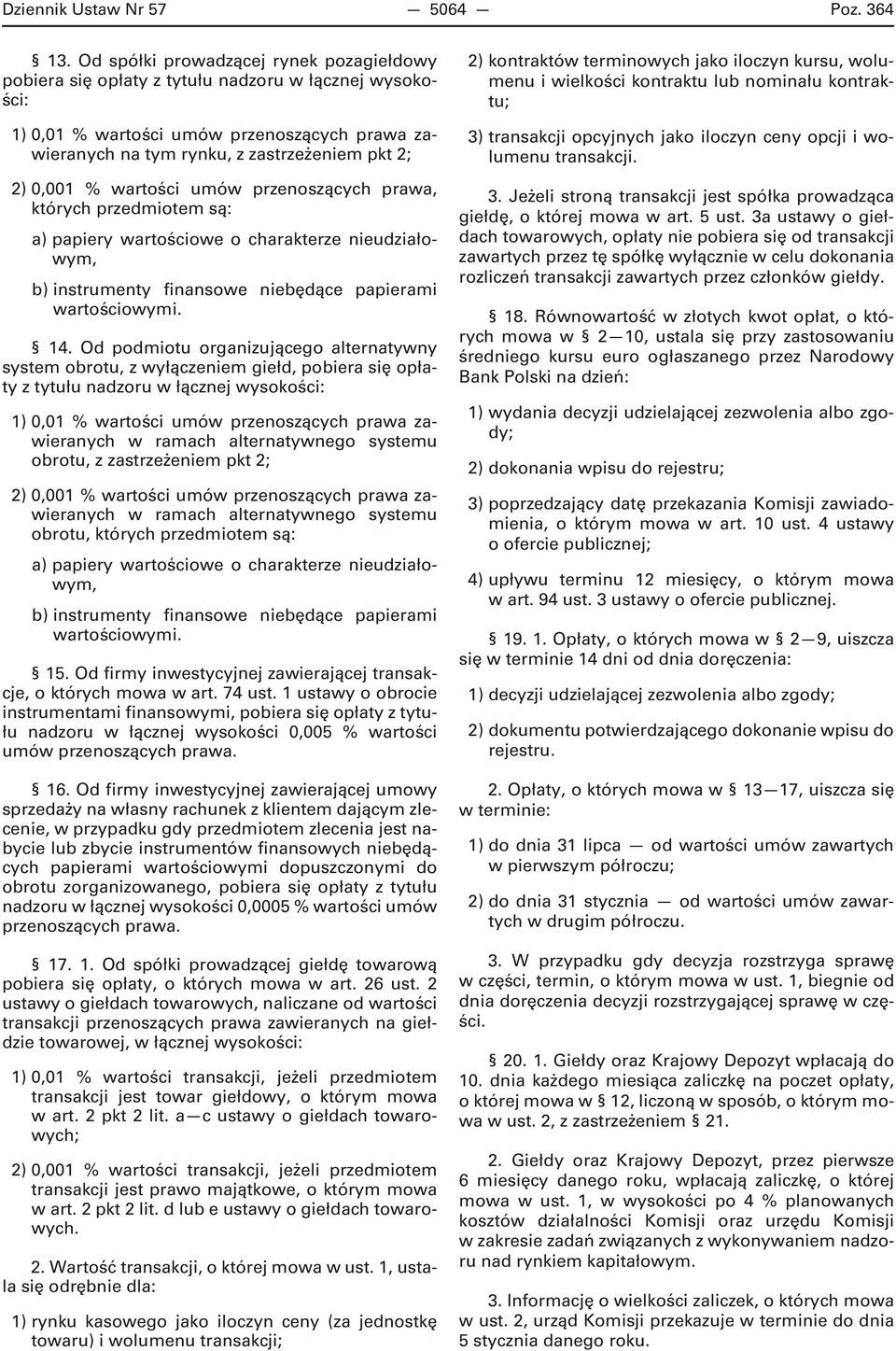 % wartości umów przenoszących prawa, których przedmiotem są: a) papiery wartościowe o charakterze nieudziałowym, b) instrumenty finansowe niebędące papierami wartościowymi. 14.