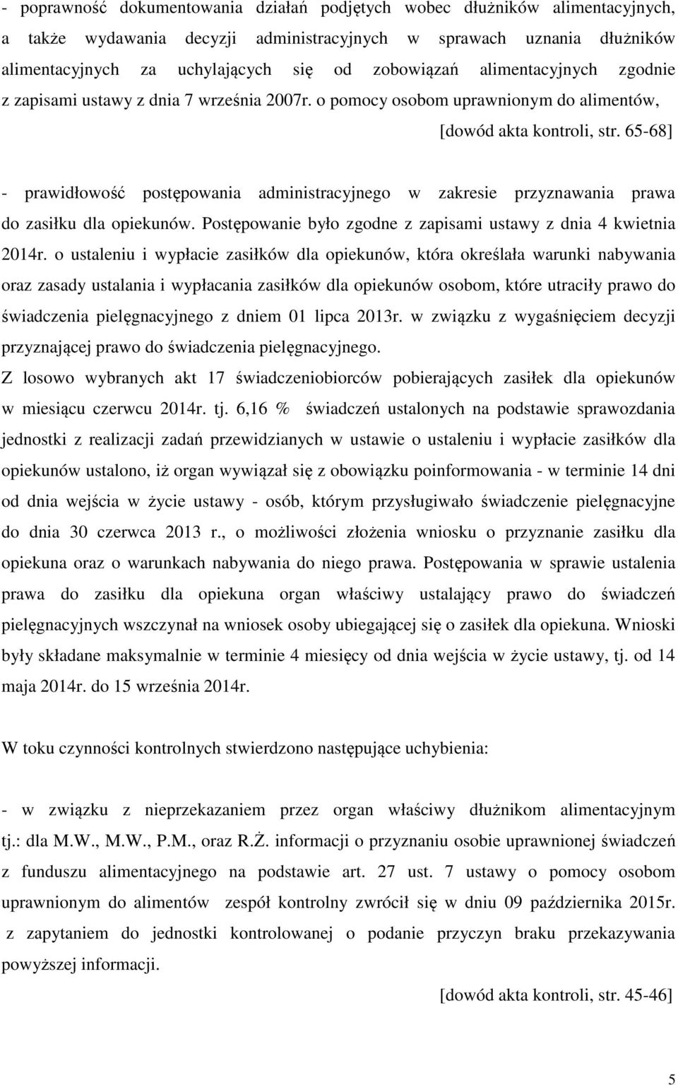 65-68] - prawidłowość postępowania administracyjnego w zakresie przyznawania prawa do zasiłku dla opiekunów. Postępowanie było zgodne z zapisami ustawy z dnia 4 kwietnia 2014r.