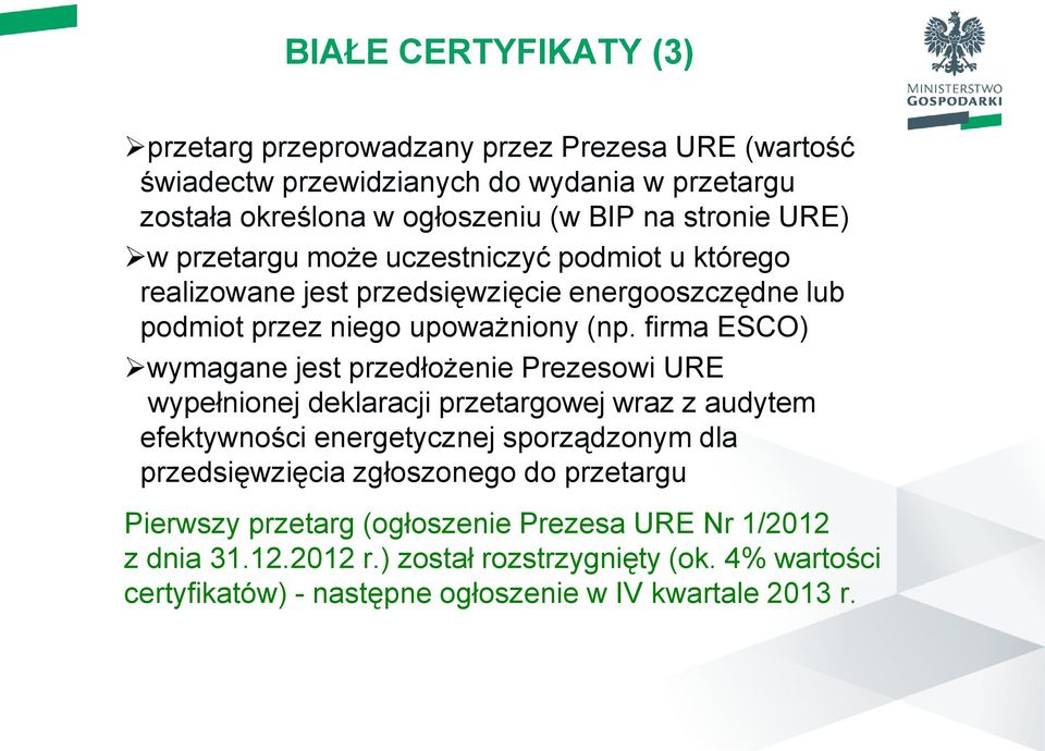 firma ESCO) wymagane jest przedłożenie Prezesowi URE wypełnionej deklaracji przetargowej wraz z audytem efektywności energetycznej sporządzonym dla przedsięwzięcia