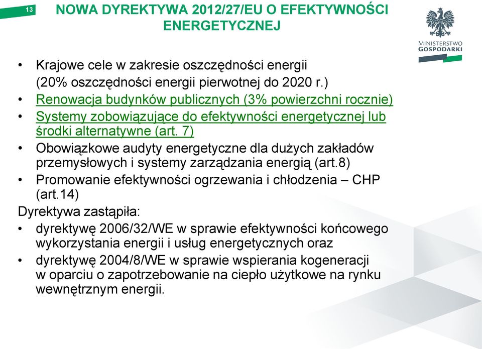 7) Obowiązkowe audyty energetyczne dla dużych zakładów przemysłowych i systemy zarządzania energią (art.8) Promowanie efektywności ogrzewania i chłodzenia CHP (art.