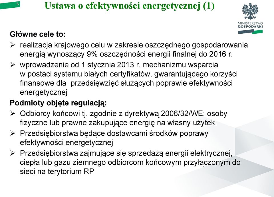 mechanizmu wsparcia w postaci systemu białych certyfikatów, gwarantującego korzyści finansowe dla przedsięwzięć służących poprawie efektywności energetycznej Podmioty objęte regulacją: