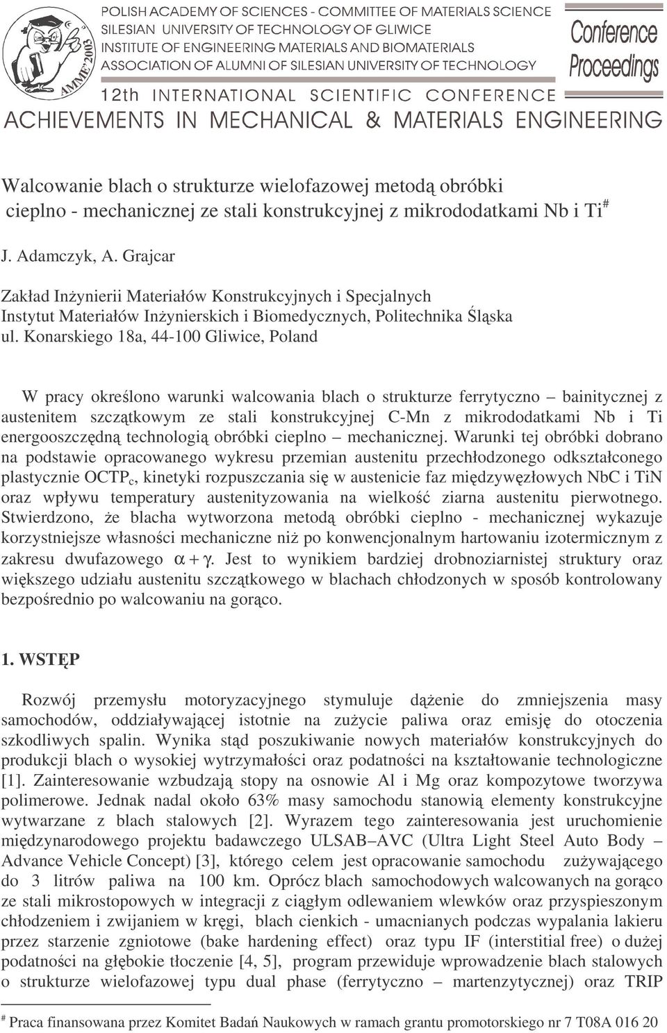 Konarskiego 18a, 44-1 Gliwice, Poland W pracy okrelono warunki walcowania blach o strukturze ferrytyczno bainitycznej z austenitem szcztkowym ze stali konstrukcyjnej C-Mn z mikrododatkami Nb i Ti