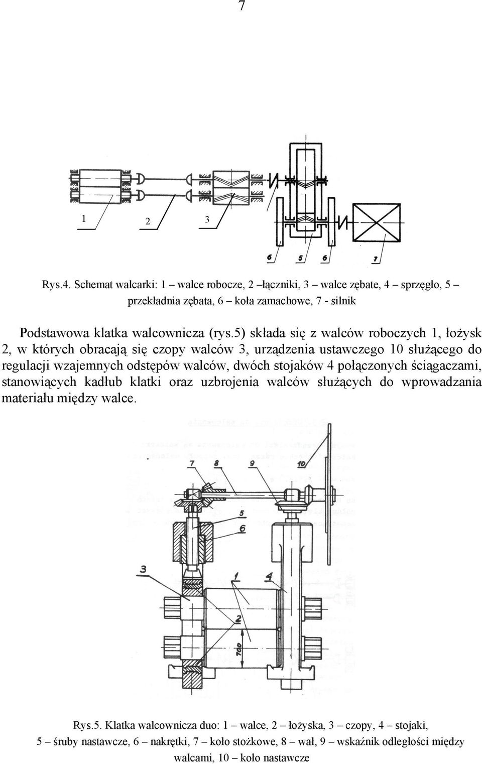 5) składa się z waców roboczych 1, łożysk 2, w których obracają się czopy waców 3, urządzenia ustawczeo 1 służąceo do reuacji wzajemnych odstępów waców, dwóch