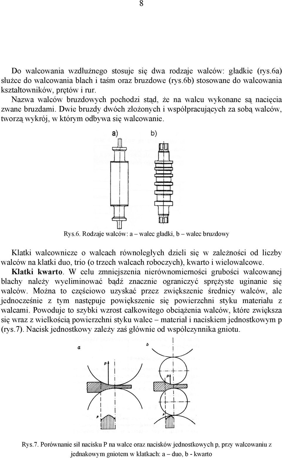 Rodzaje waców: a waec ładki, b waec bruzdowy Katki wacownicze o wacach równoełych dziei się w zaeżności od iczby waców na katki duo, trio (o trzech wacach roboczych), kwarto i wieowacowe.