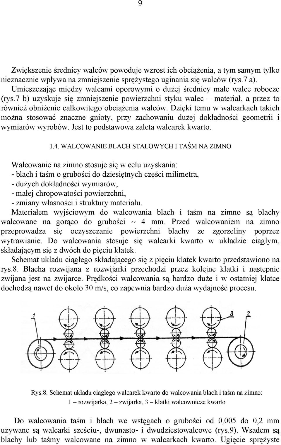 Dzięki temu w wacarkach takich można stosować znaczne nioty, przy zachowaniu dużej dokładności eometrii i wymiarów wyrobów. Jest to podstawowa zaeta wacarek kwarto. 1.4.