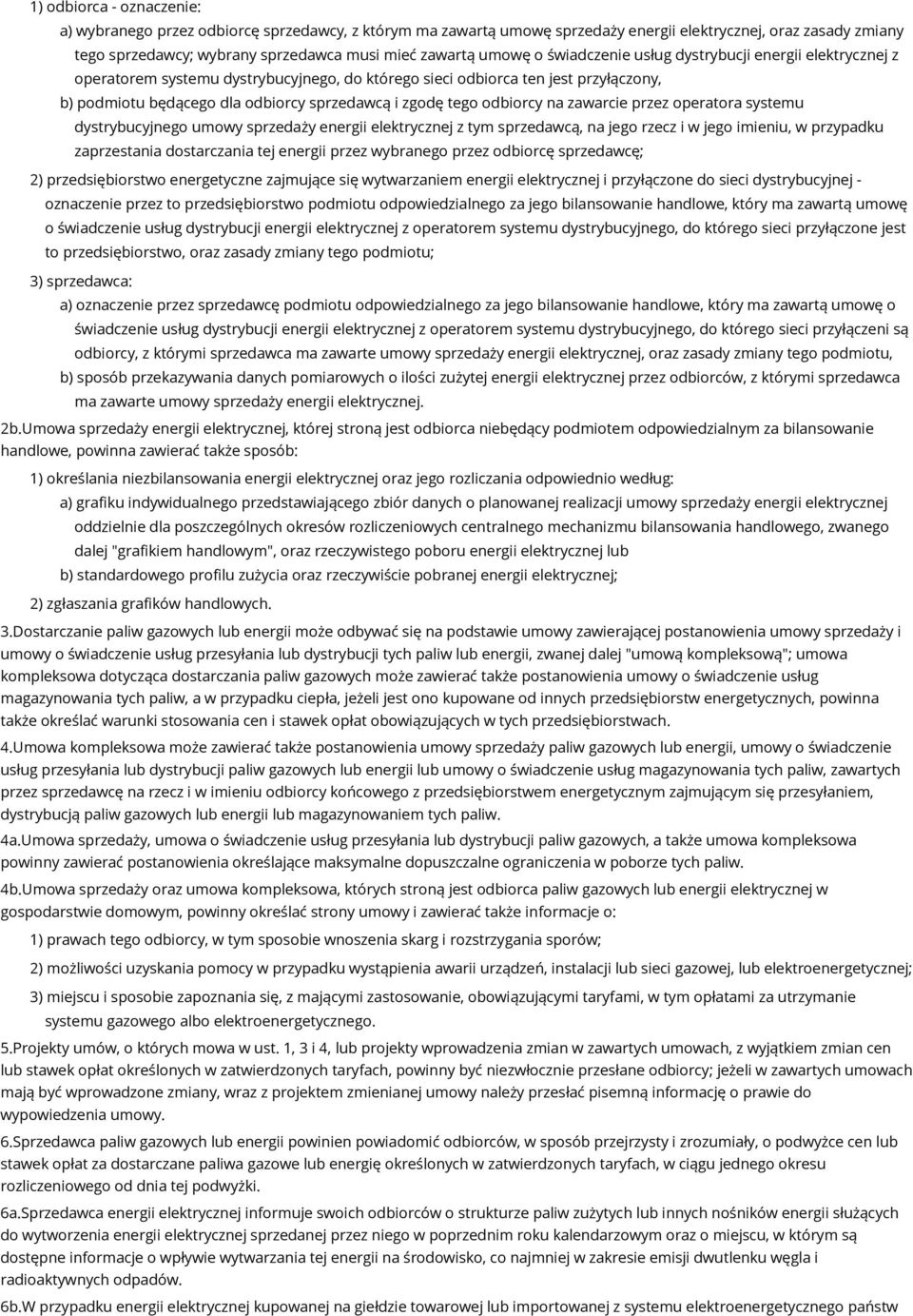 tego odbiorcy na zawarcie przez operatora systemu dystrybucyjnego umowy sprzedaży energii elektrycznej z tym sprzedawcą, na jego rzecz i w jego imieniu, w przypadku zaprzestania dostarczania tej