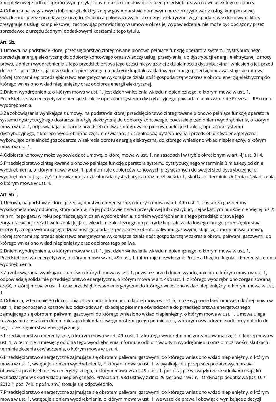 Odbiorca paliw gazowych lub energii elektrycznej w gospodarstwie domowym, który zrezygnuje z usługi kompleksowej, zachowując przewidziany w umowie okres jej wypowiedzenia, nie może być obciążony