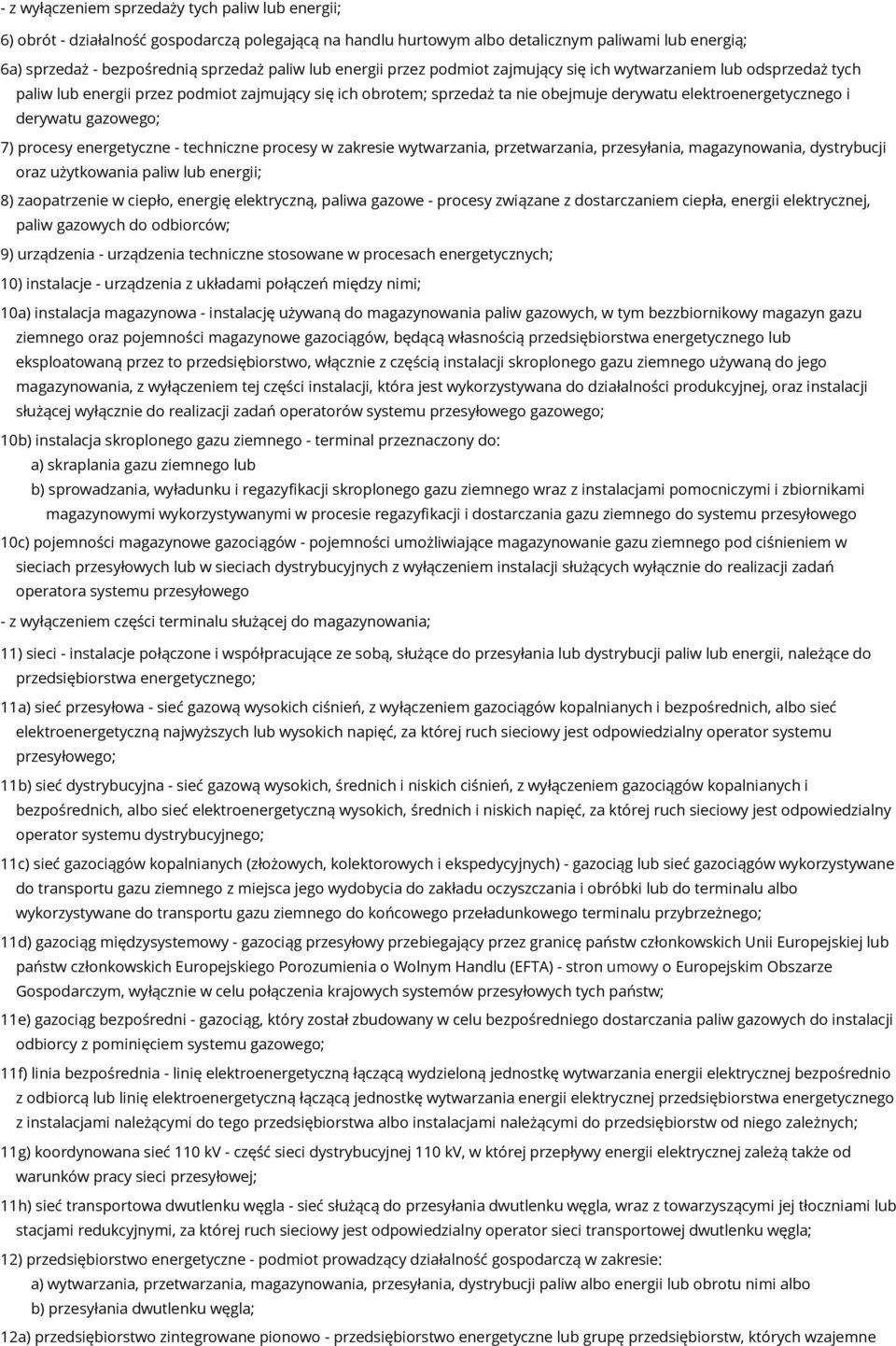 derywatu gazowego; 7) procesy energetyczne - techniczne procesy w zakresie wytwarzania, przetwarzania, przesyłania, magazynowania, dystrybucji oraz użytkowania paliw lub energii; 8) zaopatrzenie w