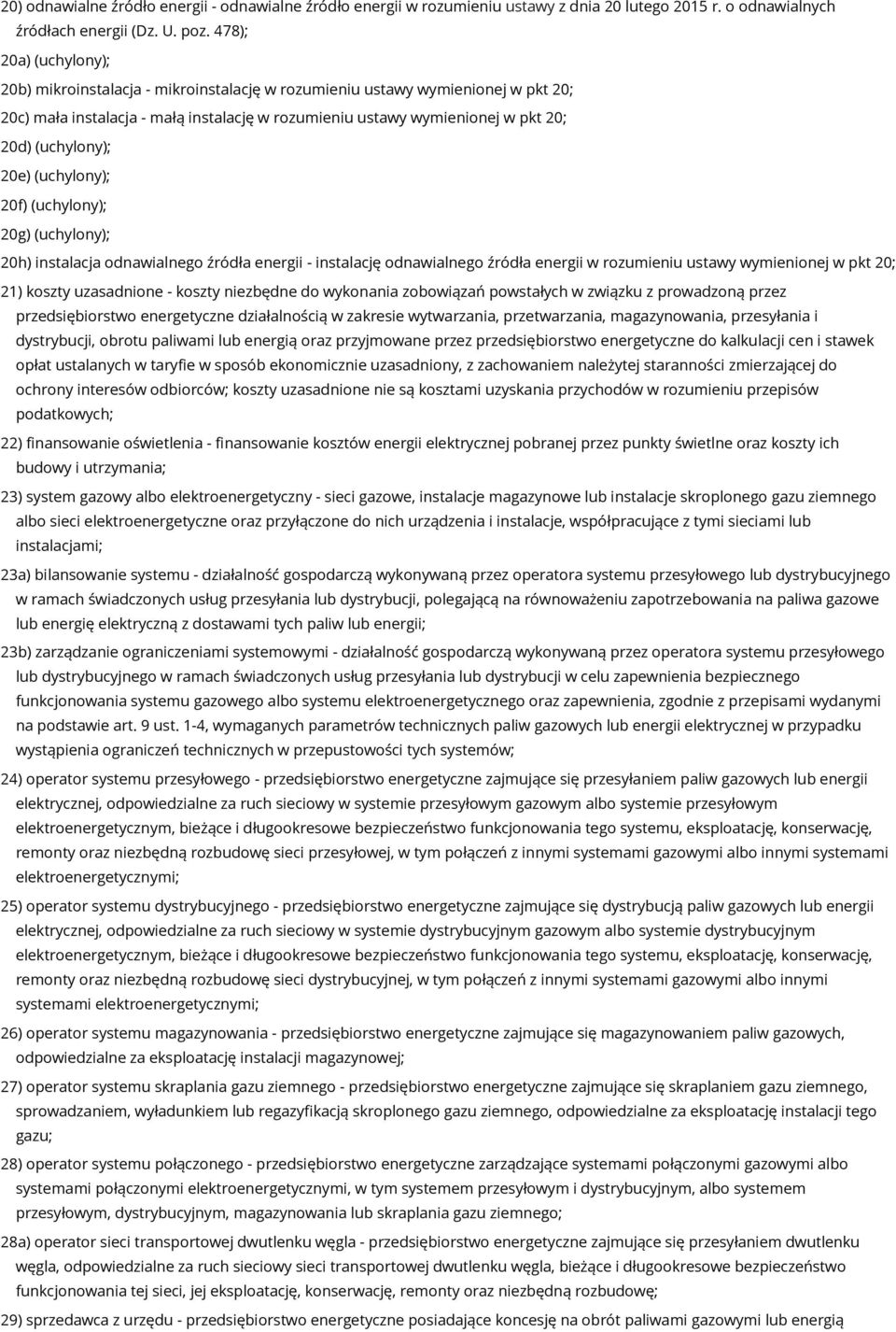 (uchylony); 20e) (uchylony); 20f) (uchylony); 20g) (uchylony); 20h) instalacja odnawialnego źródła energii - instalację odnawialnego źródła energii w rozumieniu ustawy wymienionej w pkt 20; 21)