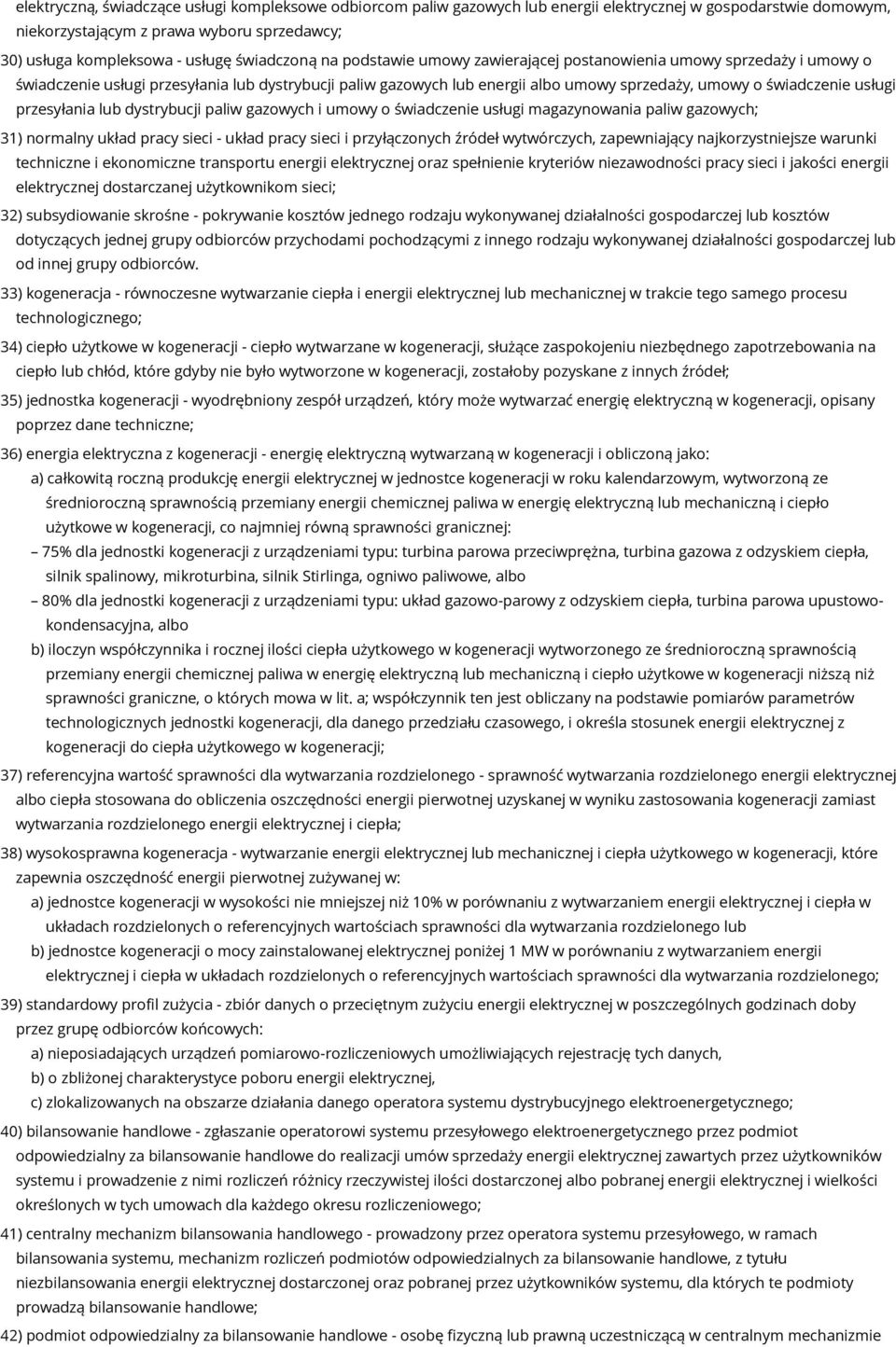 usługi przesyłania lub dystrybucji paliw gazowych i umowy o świadczenie usługi magazynowania paliw gazowych; 31) normalny układ pracy sieci - układ pracy sieci i przyłączonych źródeł wytwórczych,