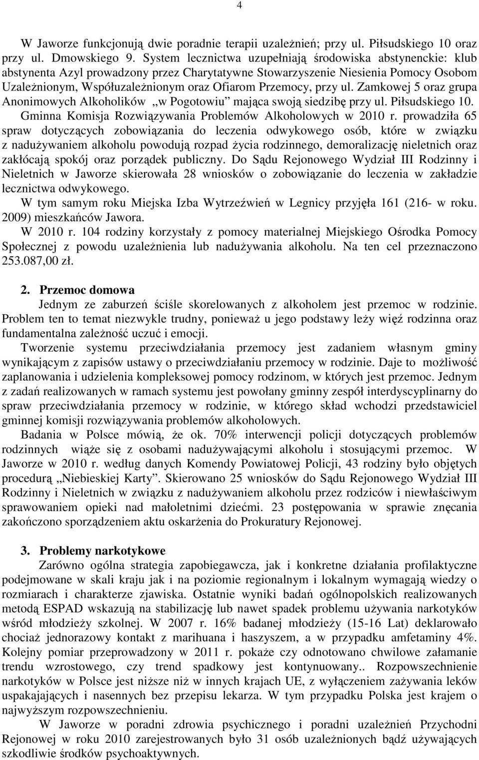 przy ul. Zamkowej 5 oraz grupa Anonimowych Alkoholików w Pogotowiu mająca swoją siedzibę przy ul. Piłsudskiego 10. Gminna Komisja Rozwiązywania Problemów Alkoholowych w 2010 r.