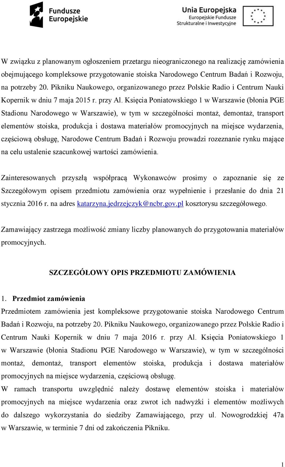 Księcia Poniatowskiego 1 w Warszawie (błonia PGE Stadionu Narodowego w Warszawie), w tym w szczególności montaż, demontaż, transport elementów stoiska, produkcja i dostawa materiałów promocyjnych na