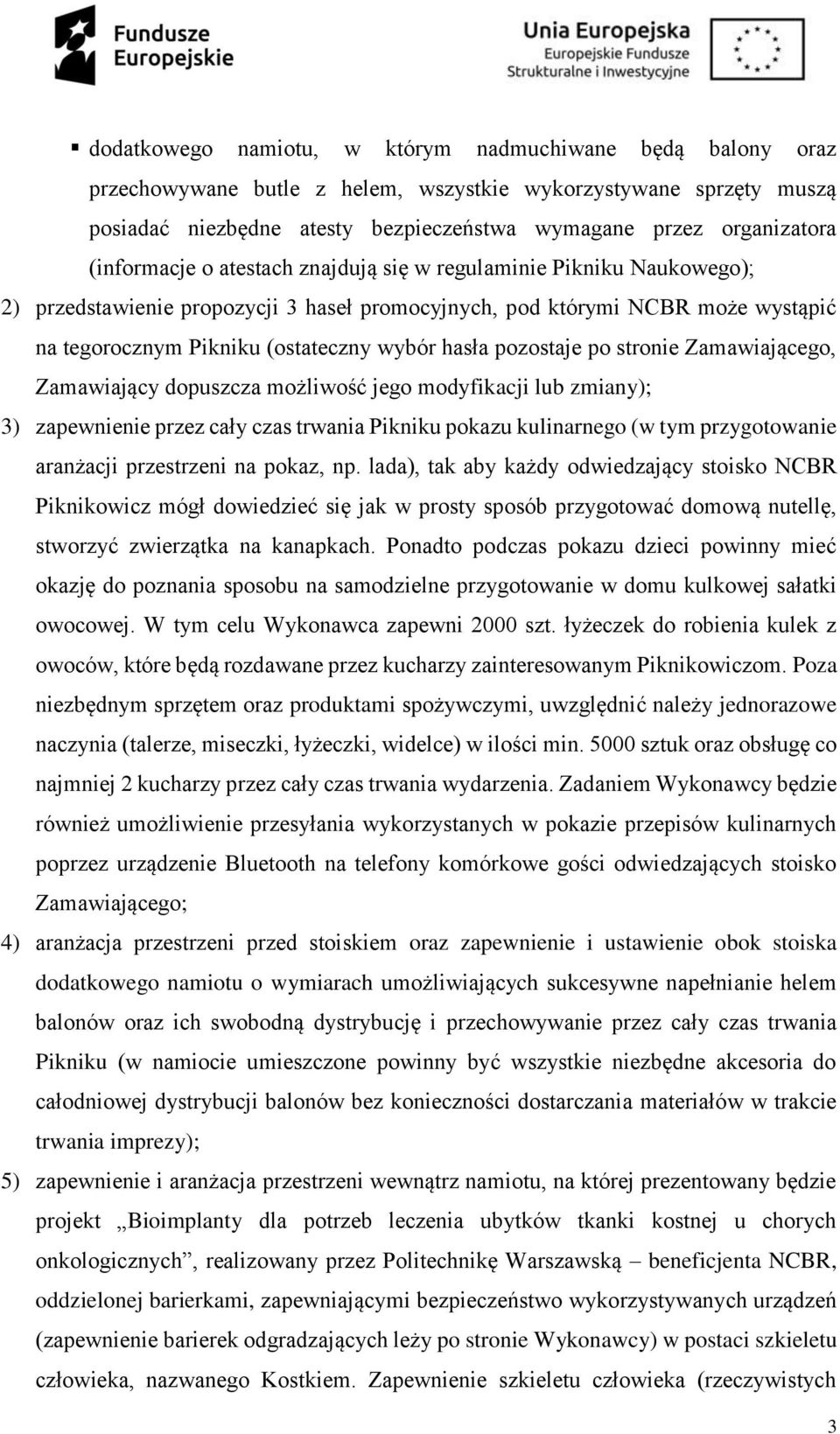 pozostaje po stronie Zamawiającego, Zamawiający dopuszcza możliwość jego modyfikacji lub zmiany); 3) zapewnienie przez cały czas trwania Pikniku pokazu kulinarnego (w tym przygotowanie aranżacji