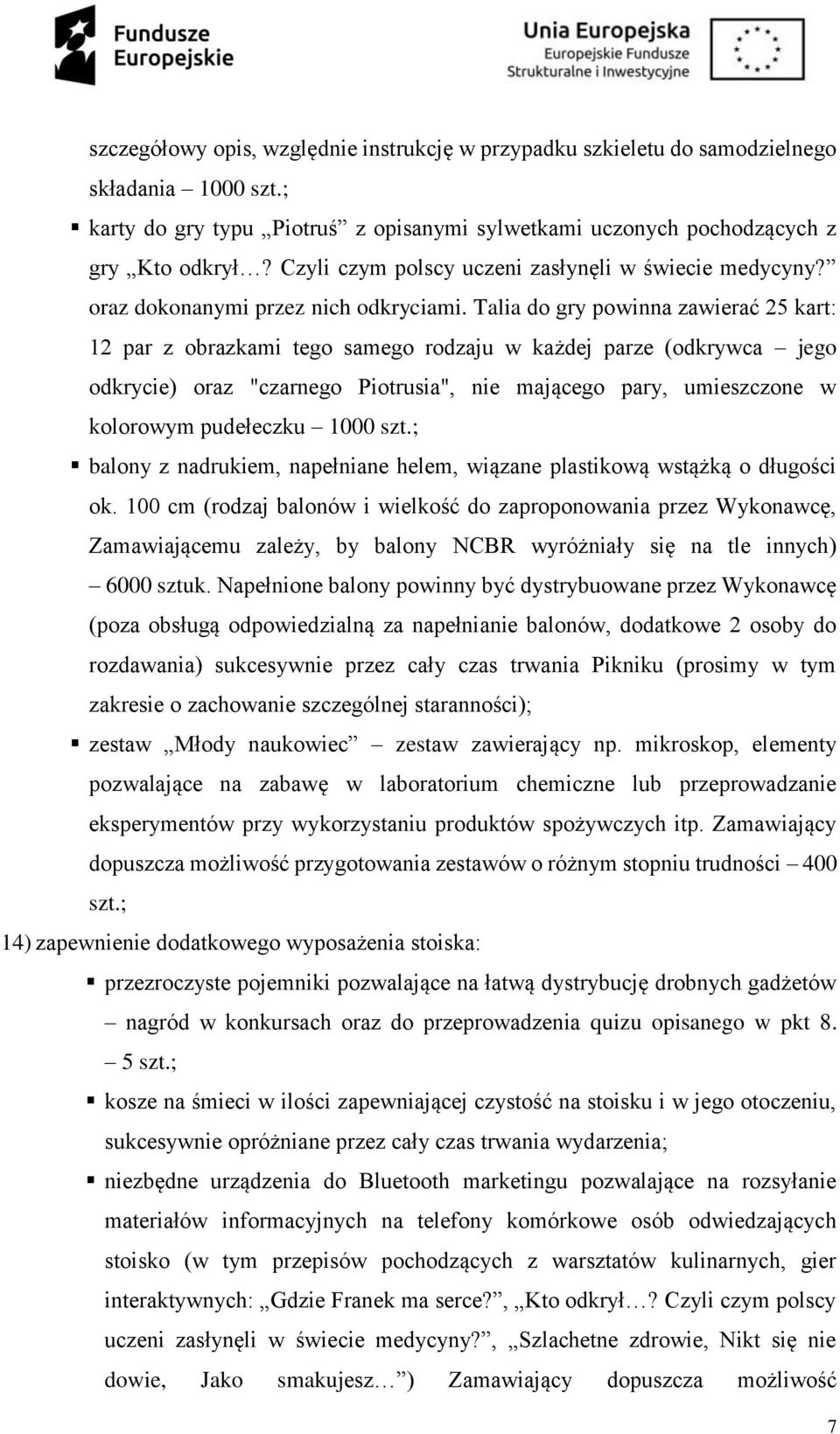 Talia do gry powinna zawierać 25 kart: 12 par z obrazkami tego samego rodzaju w każdej parze (odkrywca jego odkrycie) oraz "czarnego Piotrusia", nie mającego pary, umieszczone w kolorowym pudełeczku