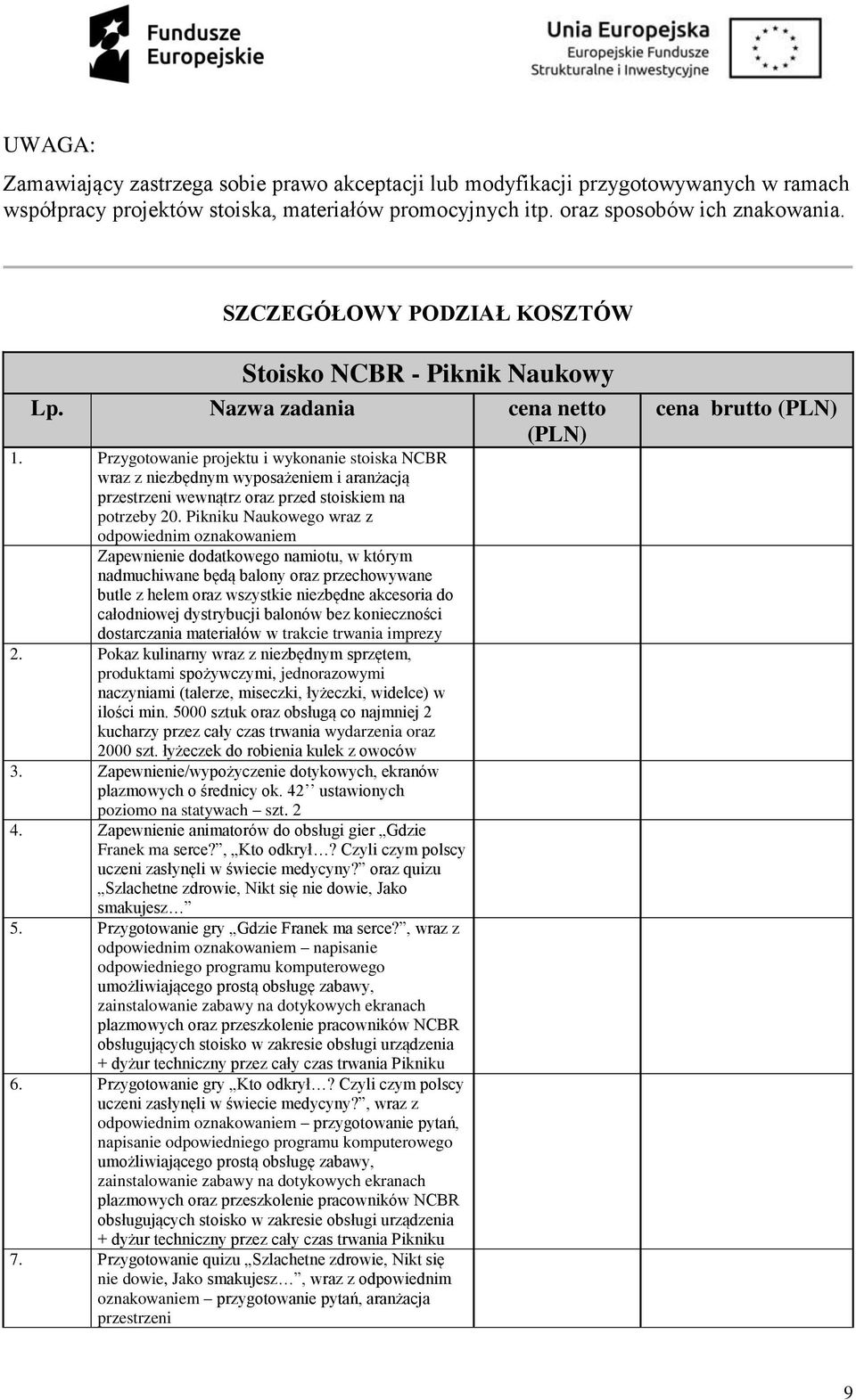 Przygotowanie projektu i wykonanie stoiska NCBR wraz z niezbędnym wyposażeniem i aranżacją przestrzeni wewnątrz oraz przed stoiskiem na potrzeby 20.