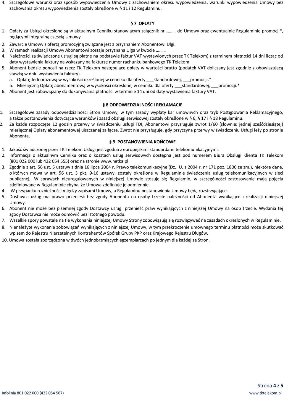 Zawarcie Umowy z ofertą promocyjną związane jest z przyznaniem Abonentowi Ulgi. 3. W ramach realizacji Umowy Abonentowi zostaje przyznana Ulga w kwocie 4.