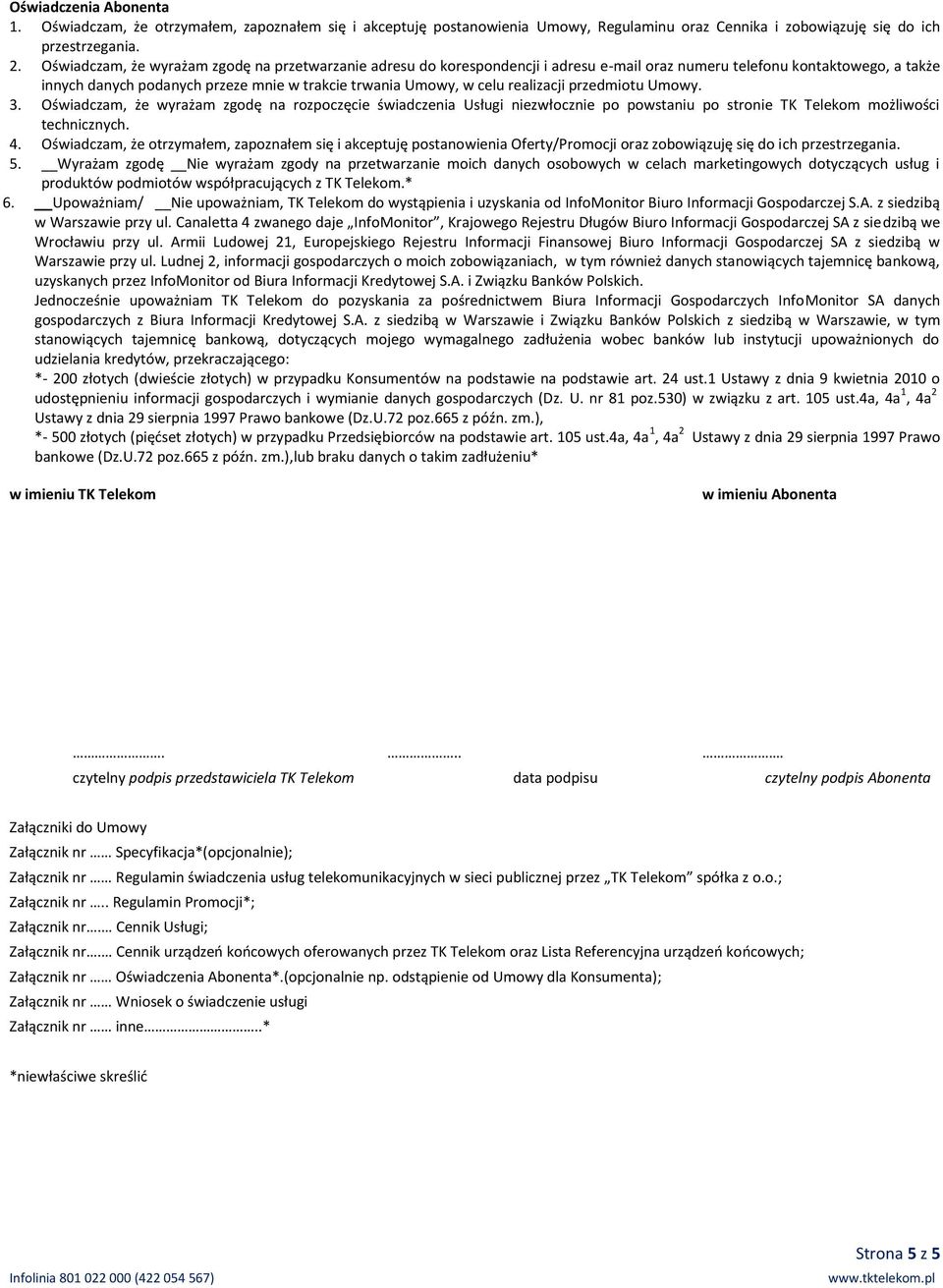realizacji przedmiotu Umowy. 3. Oświadczam, że wyrażam zgodę na rozpoczęcie świadczenia Usługi niezwłocznie po powstaniu po stronie TK Telekom możliwości technicznych. 4.