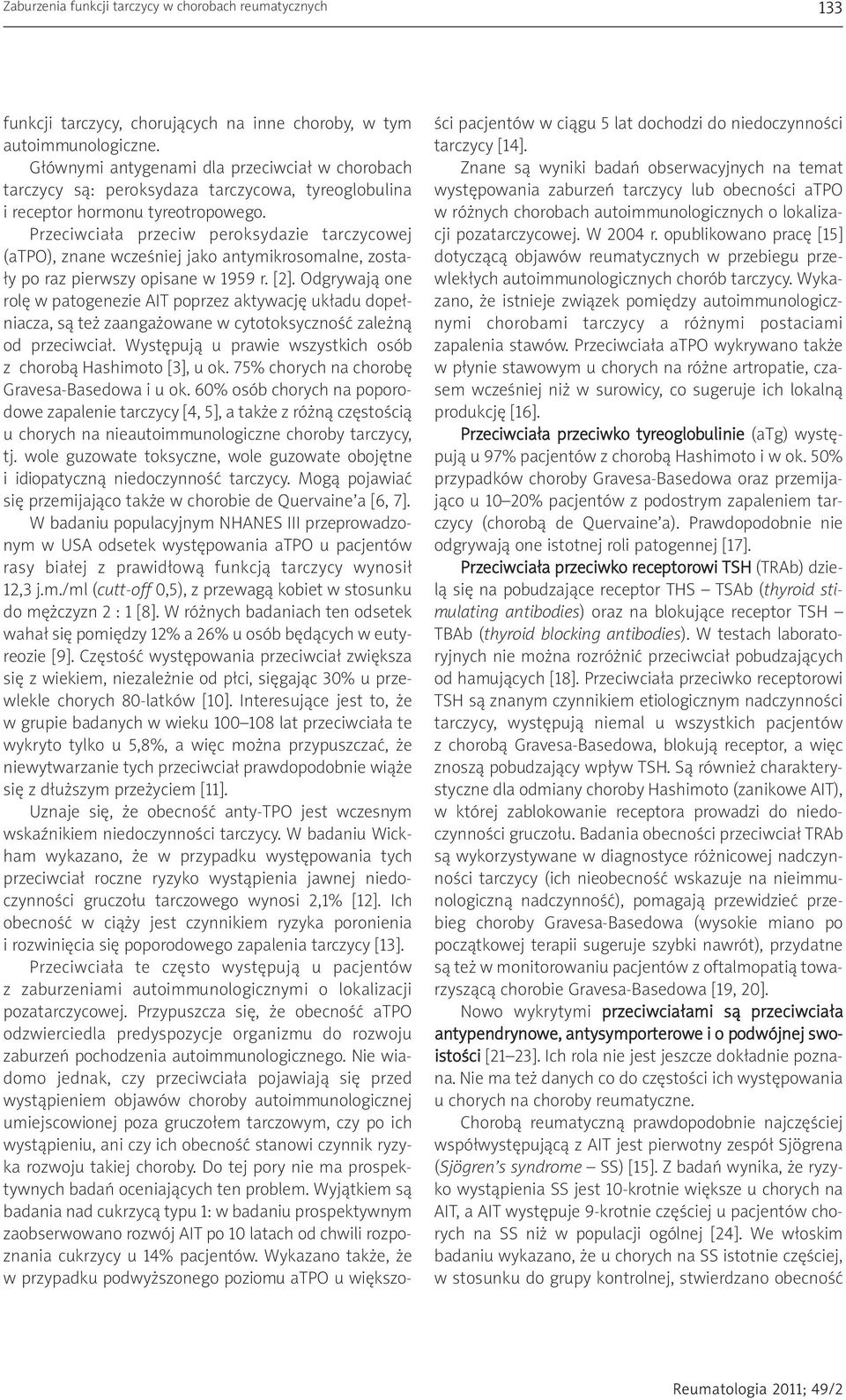 Przeciwciała przeciw peroksydazie tarczycowej (atpo), znane wcześniej jako antymikrosomalne, zostały po raz pierwszy opisane w 1959 r. [2].