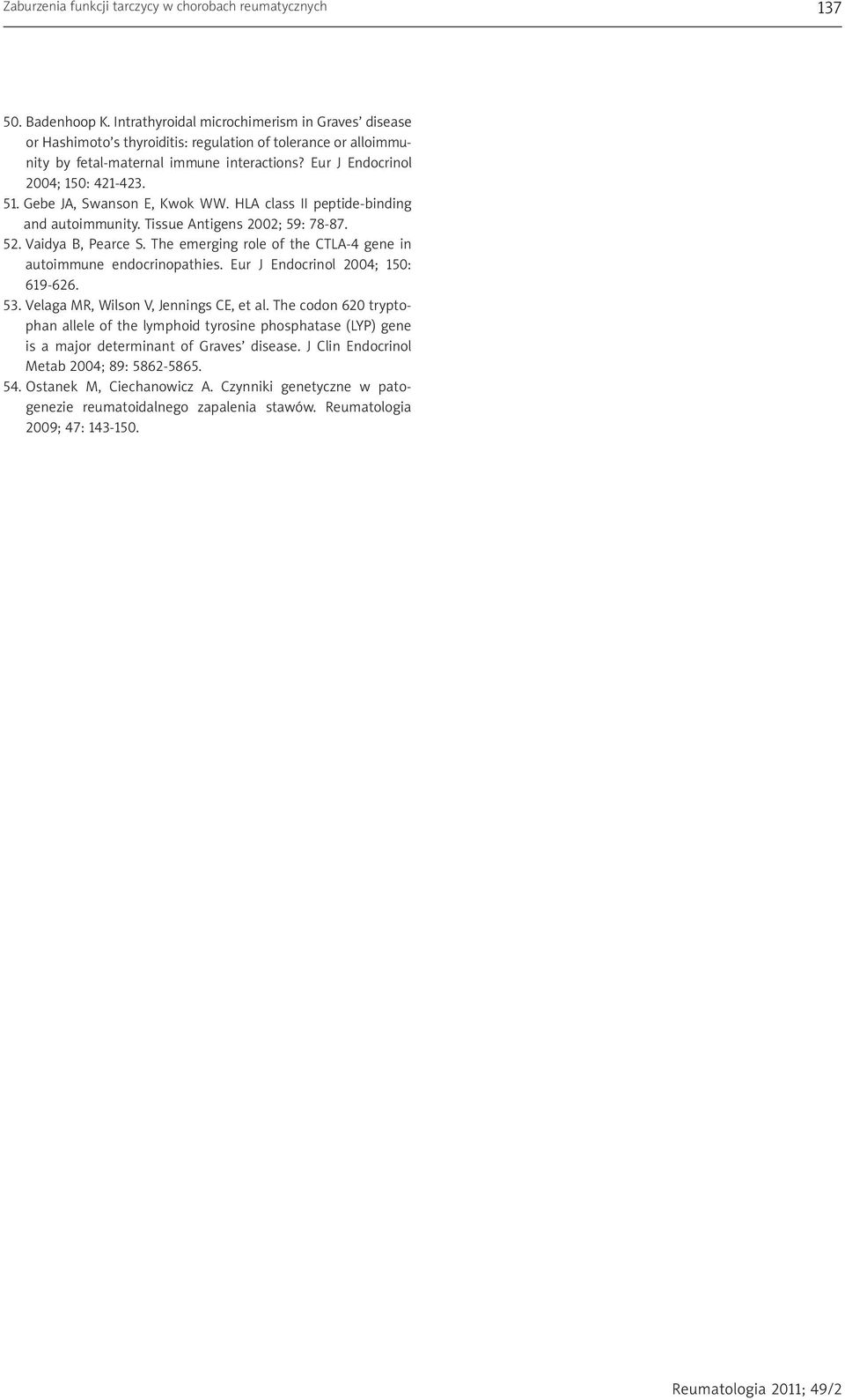 Gebe JA, Swanson E, Kwok WW. HLA class II peptide-binding and autoimmunity. Tissue Antigens 2002; 59: 78-87. 52. Vaidya B, Pearce S.