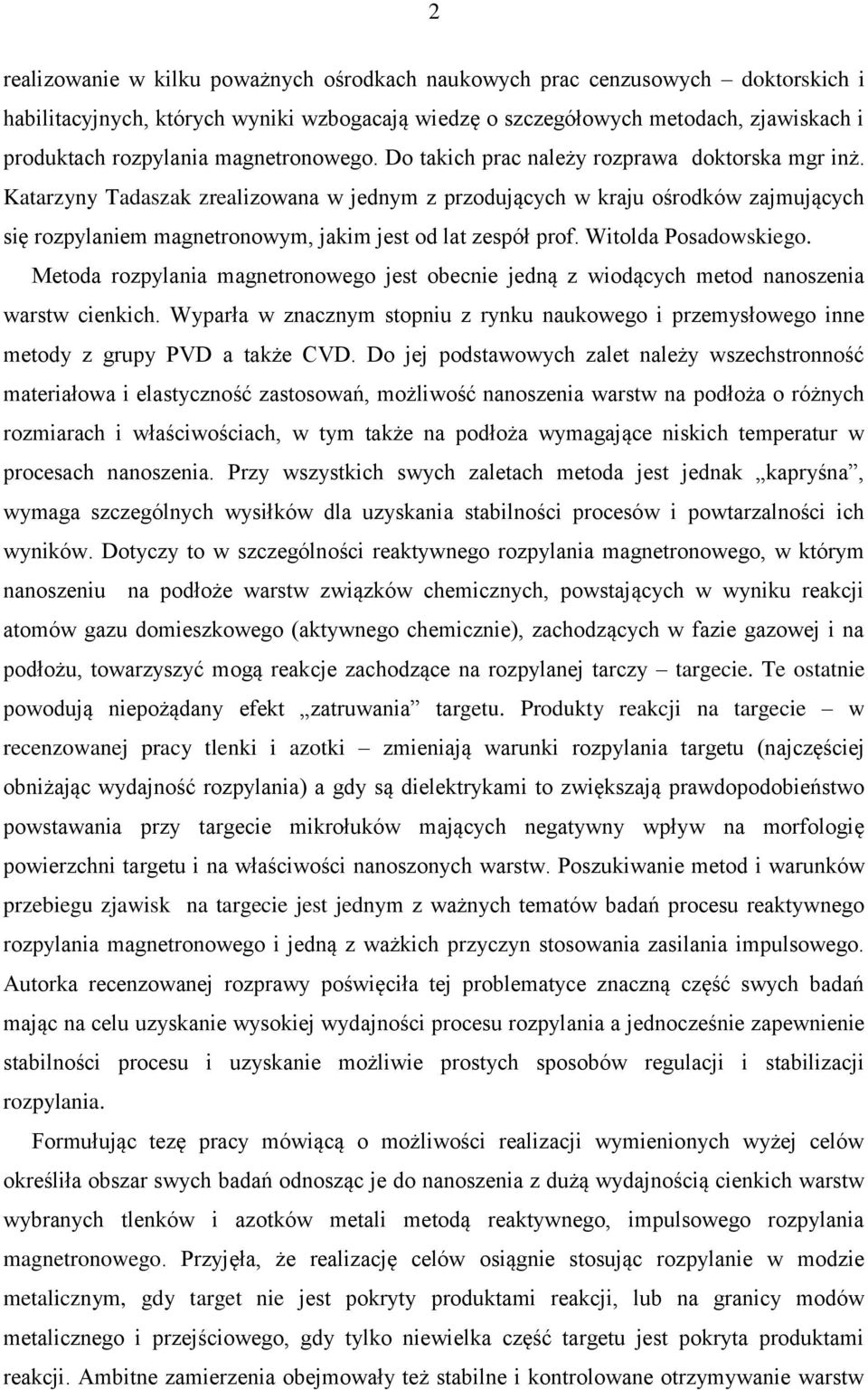 Katarzyny Tadaszak zrealizowana w jednym z przodujących w kraju ośrodków zajmujących się rozpylaniem magnetronowym, jakim jest od lat zespół prof. Witolda Posadowskiego.