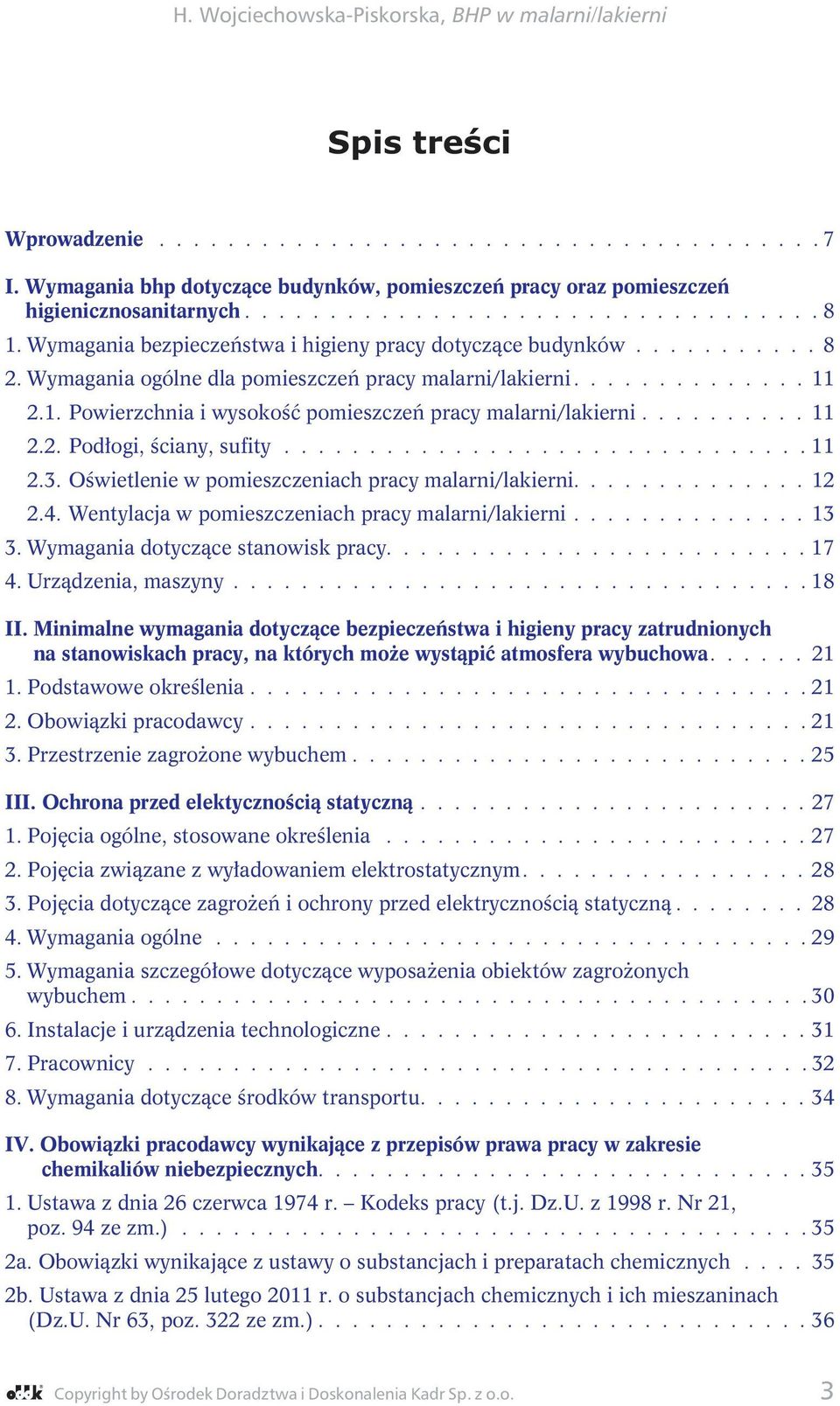 2.1. Powierzchnia i wysokość pomieszczeń pracy malarni/lakierni.......... 11 2.2. Podłogi, ściany, sufity............................... 11 2.3. Oświetlenie w pomieszczeniach pracy malarni/lakierni.