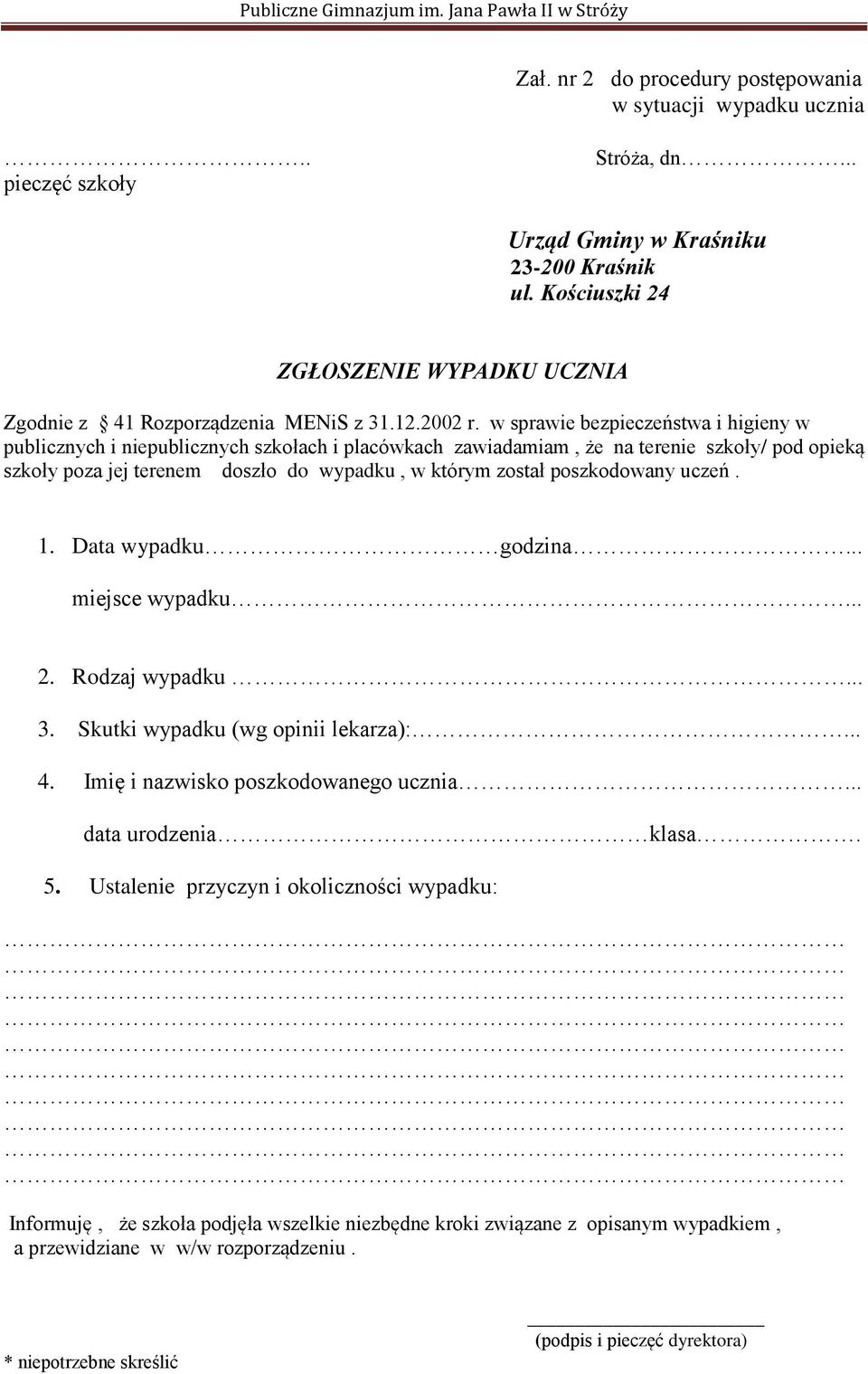 w sprawie bezpieczeństwa i higieny w publicznych i niepublicznych szkołach i placówkach zawiadamiam, że na terenie szkoły/ pod opieką szkoły poza jej terenem doszło do wypadku, w którym został