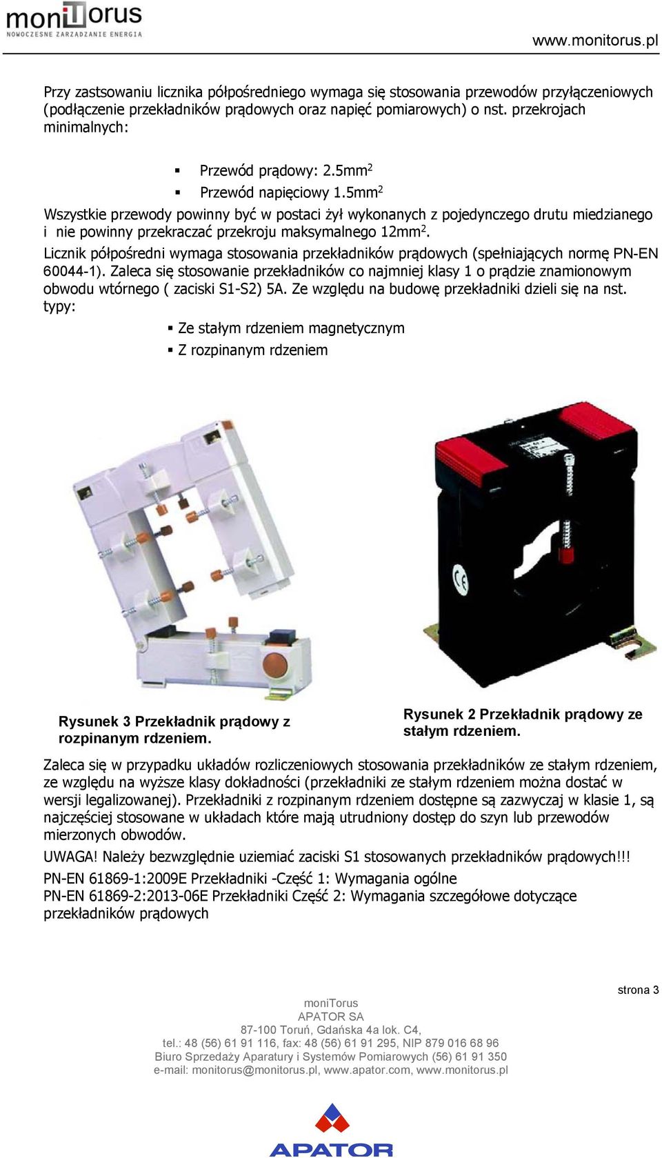 5mm 2 Wszystkie przewody powinny być w postaci żył wykonanych z pojedynczego drutu miedzianego i nie powinny przekraczać przekroju maksymalnego 12mm 2.