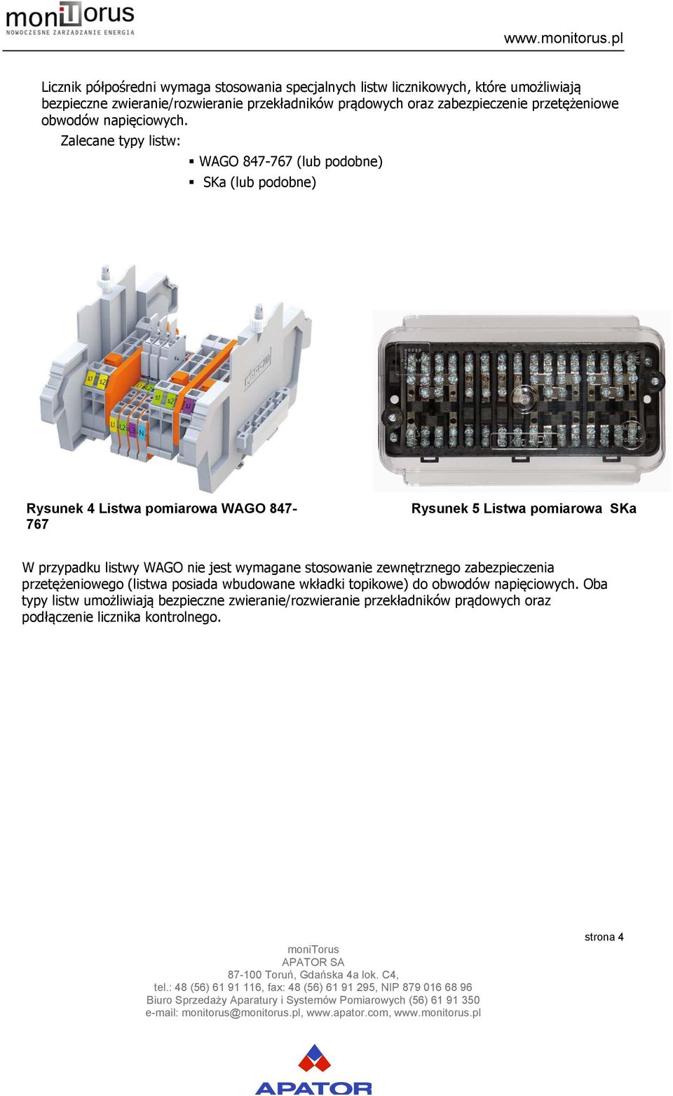 Zalecane typy listw: WAGO 847-767 (lub podobne) SKa (lub podobne) Rysunek 4 Listwa pomiarowa WAGO 847-767 Rysunek 5 Listwa pomiarowa SKa W przypadku listwy