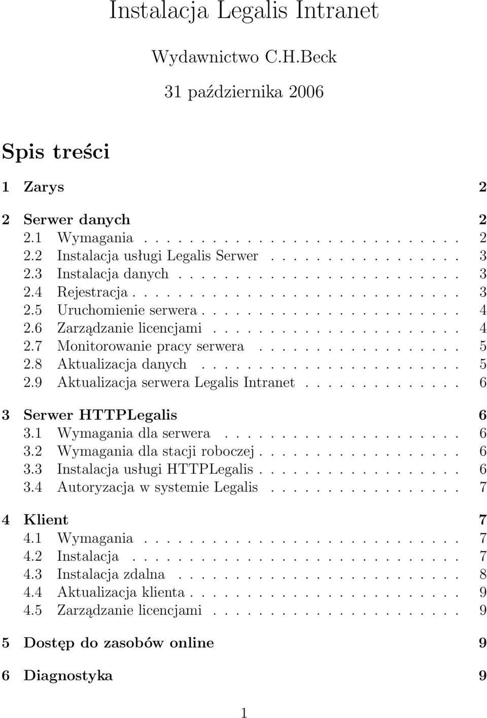 ................. 5 2.8 Aktualizacja danych....................... 5 2.9 Aktualizacja serwera Legalis Intranet.............. 6 3 Serwer HTTPLegalis 6 3.1 Wymagania dla serwera..................... 6 3.2 Wymagania dla stacji roboczej.