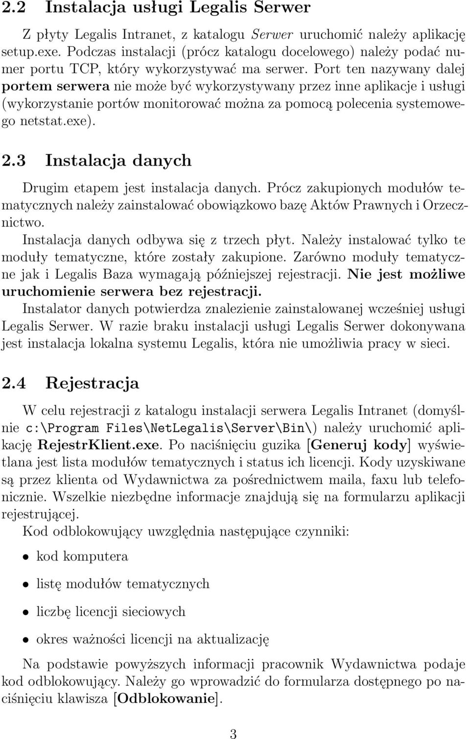 Port ten nazywany dalej portem serwera nie może być wykorzystywany przez inne aplikacje i usługi (wykorzystanie portów monitorować można za pomocą polecenia systemowego netstat.exe). 2.