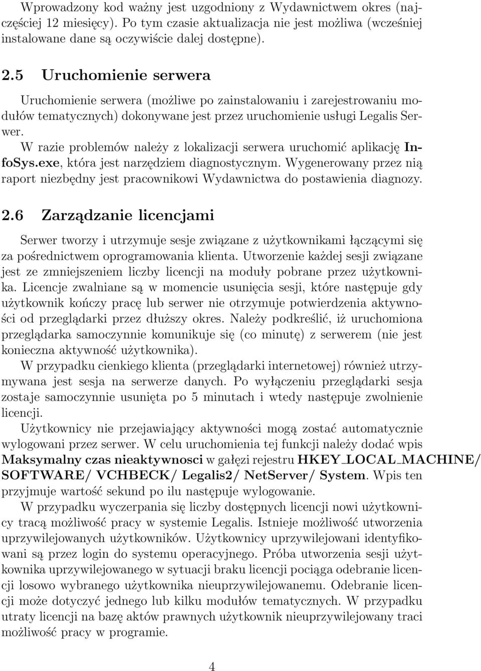 W razie problemów należy z lokalizacji serwera uruchomić aplikację InfoSys.exe, która jest narzędziem diagnostycznym.