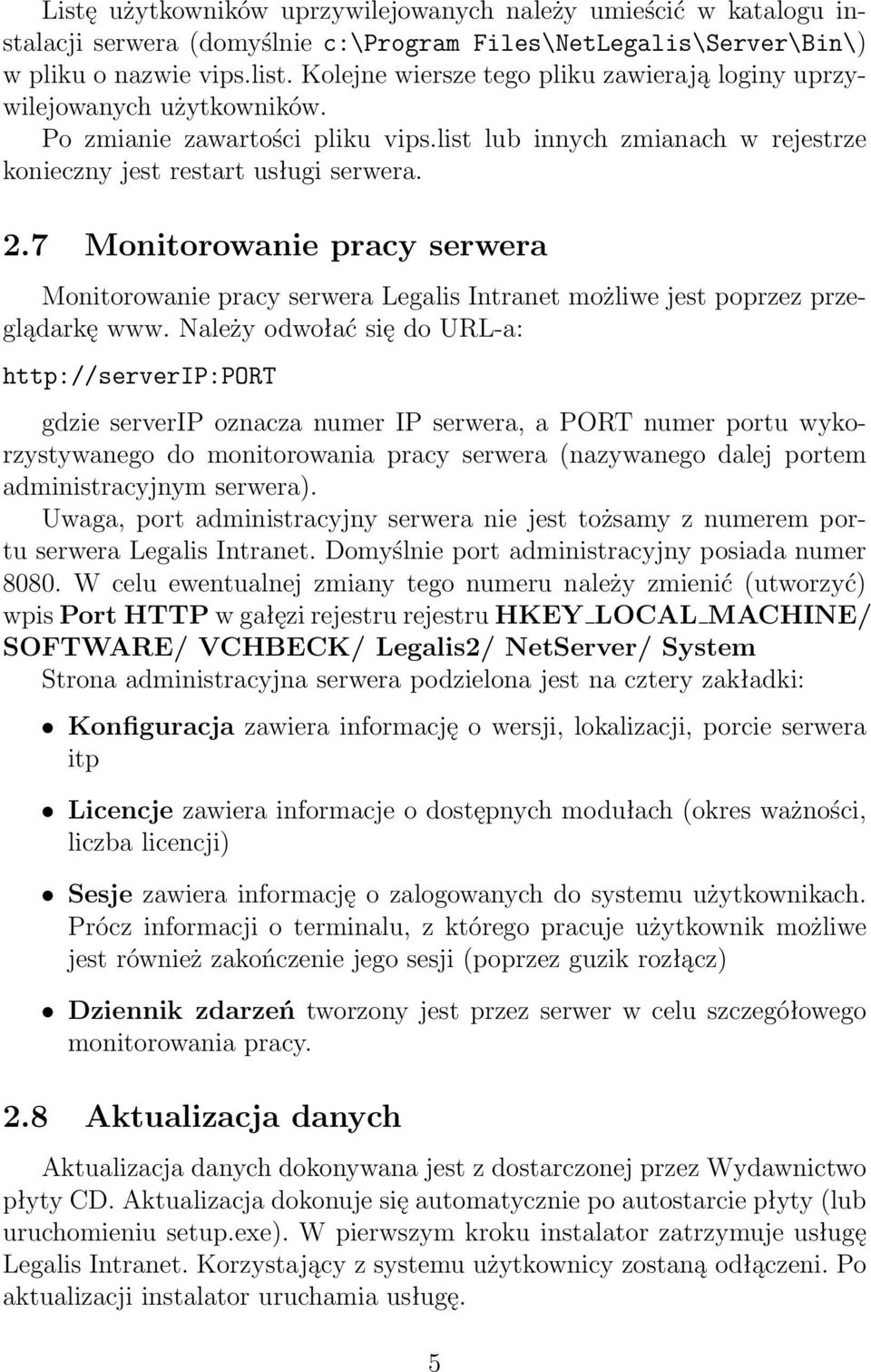 7 Monitorowanie pracy serwera Monitorowanie pracy serwera Legalis Intranet możliwe jest poprzez przeglądarkę www.