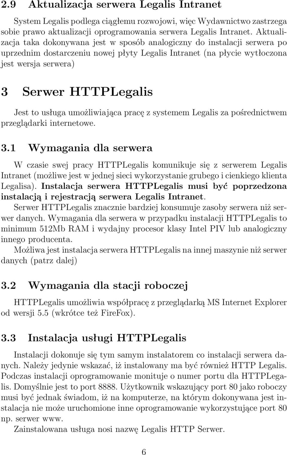 Jest to usługa umożliwiająca pracę z systemem Legalis za pośrednictwem przeglądarki internetowe. 3.