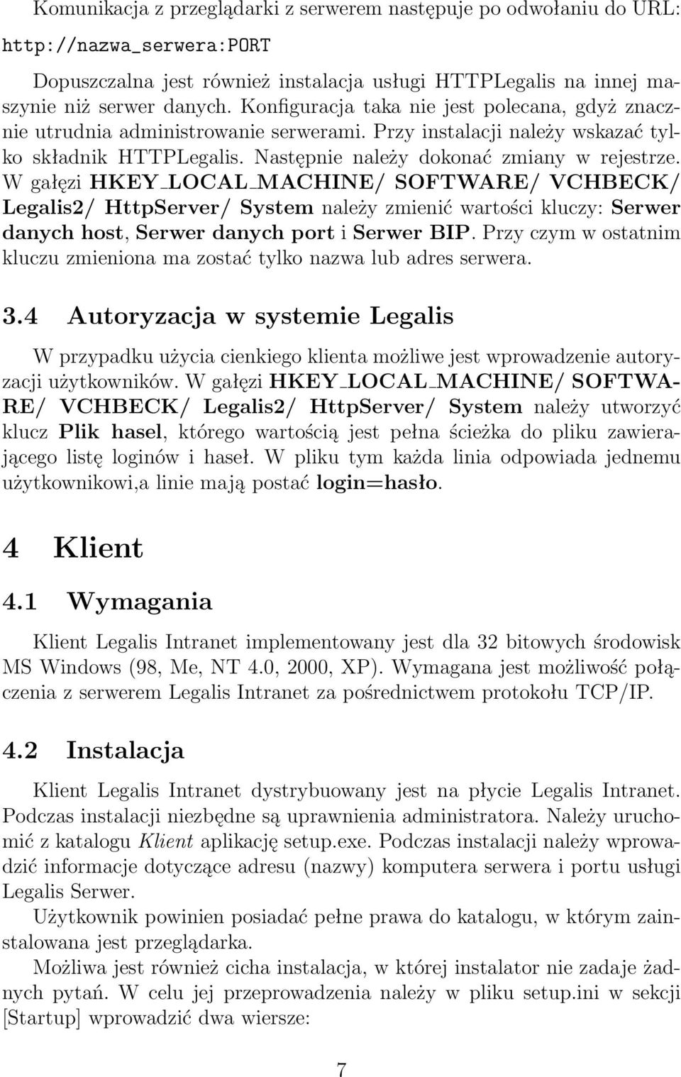 W gałęzi HKEY LOCAL MACHINE/ SOFTWARE/ VCHBECK/ Legalis2/ HttpServer/ System należy zmienić wartości kluczy: Serwer danych host, Serwer danych port i Serwer BIP.